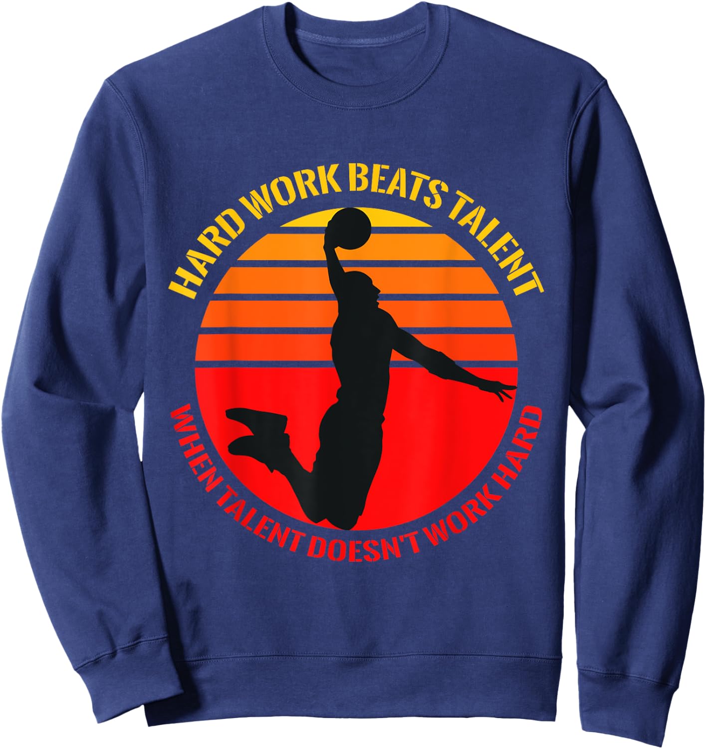 Hard Work Beats Talent When Talent Doesn't Work Hard Sweatshirt - Sweatshirt | Navy