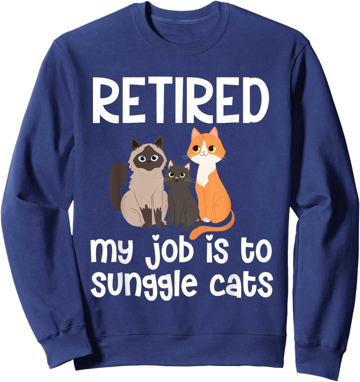 Retired My Job Is To Snuggle Cats Sweatshirt - Sweatshirt | Navy