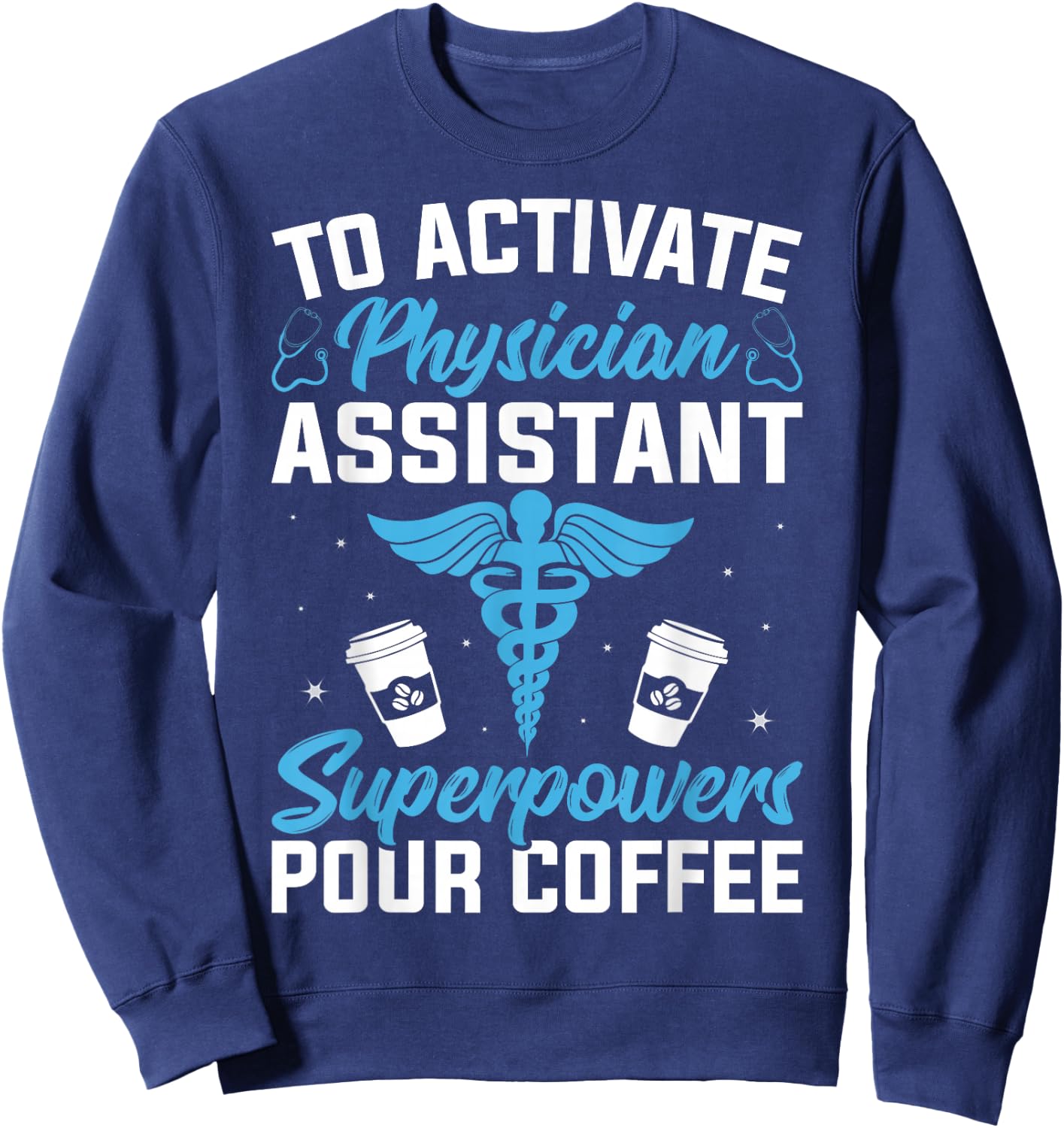 To Activate Physician Assistant Superpower Pour Coffee Sweatshirt - Sweatshirt | Navy