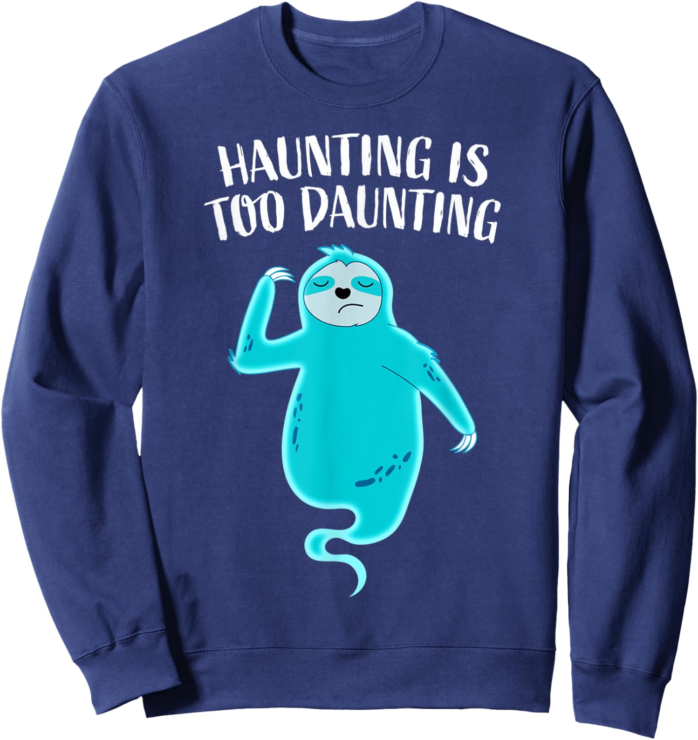 Funny Ghost Sloth Haunting Is Too Daunting Tired Halloween Sweatshirt - Sweatshirt | Navy