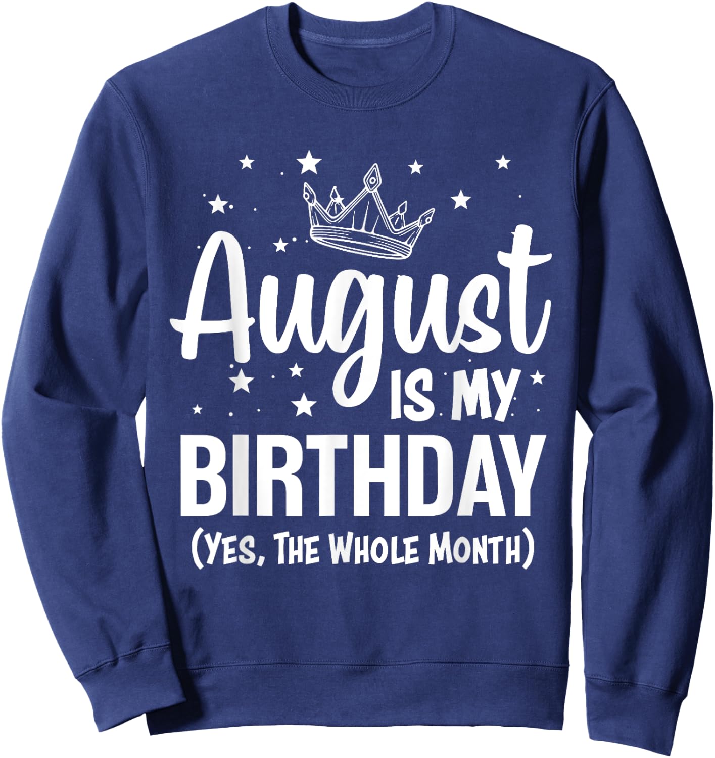 August Is My Birthday Yes The Whole Month August Birthday Sweatshirt - Sweatshirt | Navy