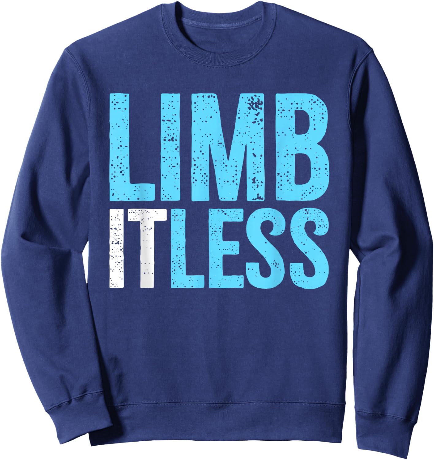 Leg & Arm Amputee Limb-itless | Motivational Inspiring Quote Sweatshirt - Sweatshirt | Navy