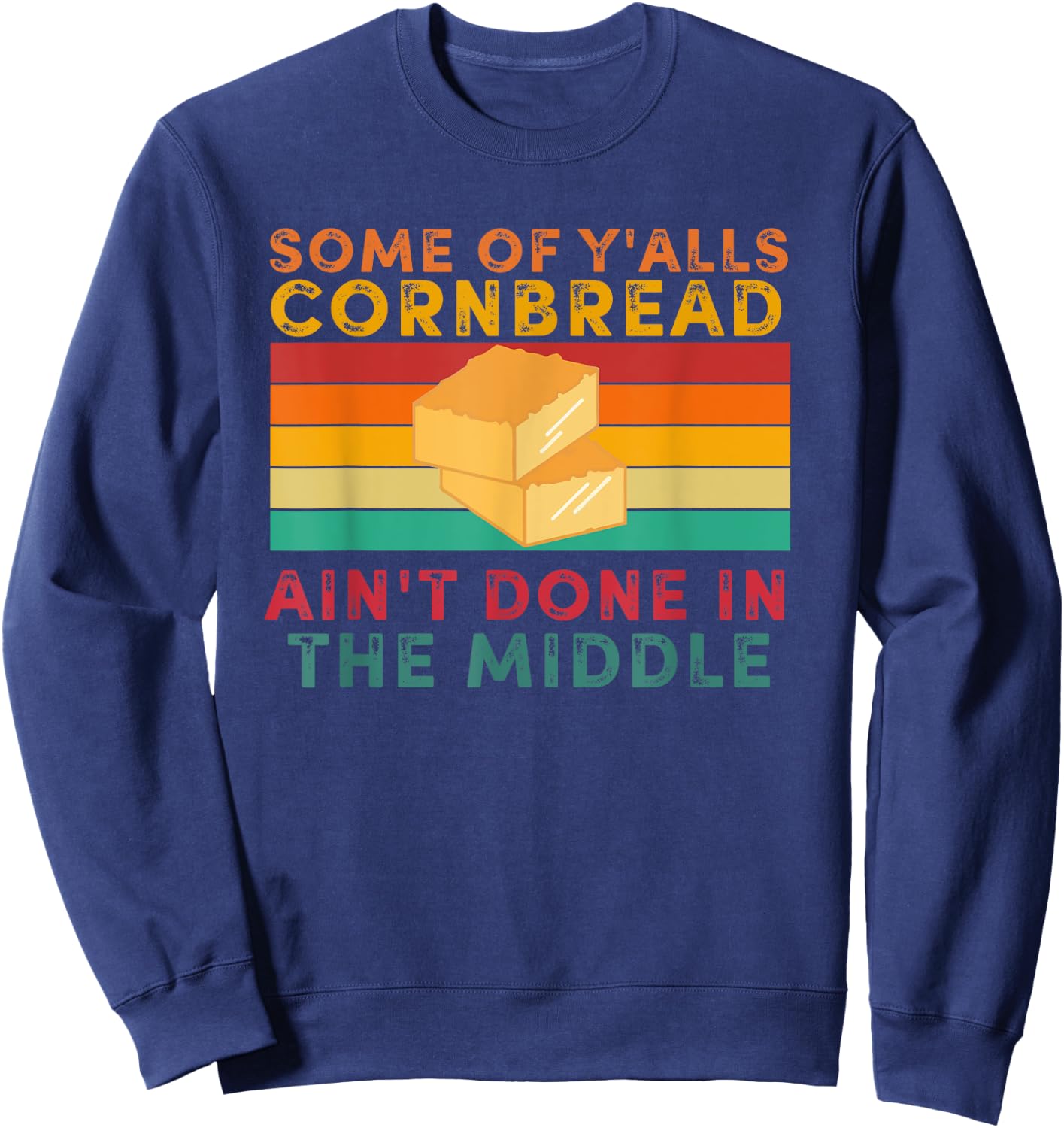 Some Of Y'alls Cornbread Ain't Done In The Middle Sweatshirt - Sweatshirt | Navy