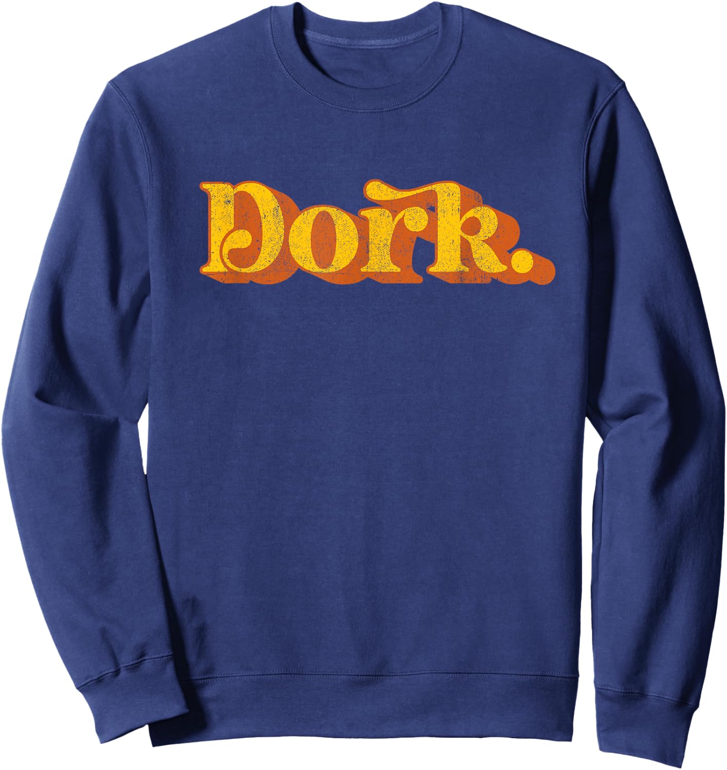 Vintage Dork Funny Sarcastic Joke Sayings Retro 70's Novelty Sweatshirt - Sweatshirt | Navy