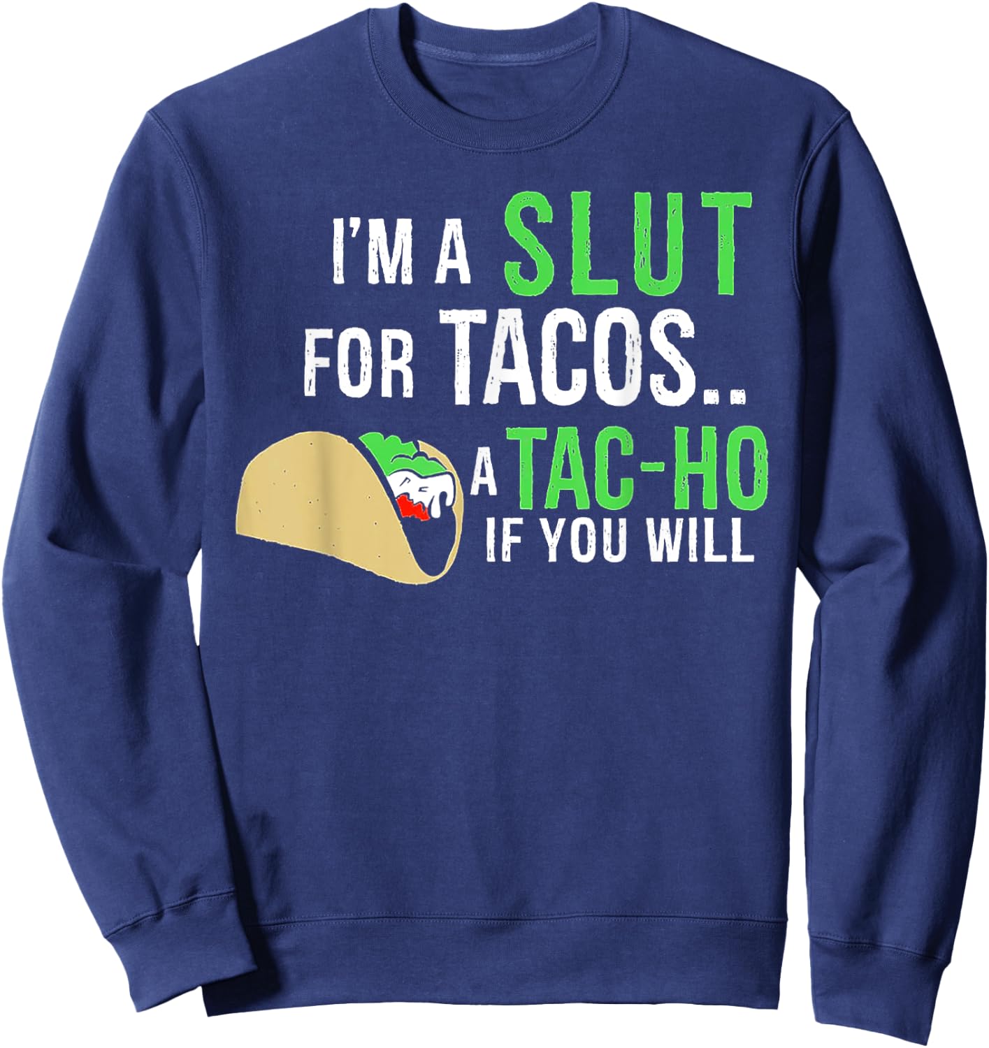 I’m A Slut For Tacos A Tac-Ho If You Will Sweatshirt - Sweatshirt | Navy