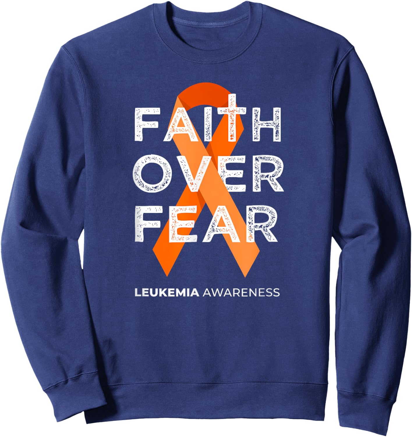Faith Over Fear Orange Ribbon Fight Leukemia Awareness Sweatshirt - Sweatshirt | Navy