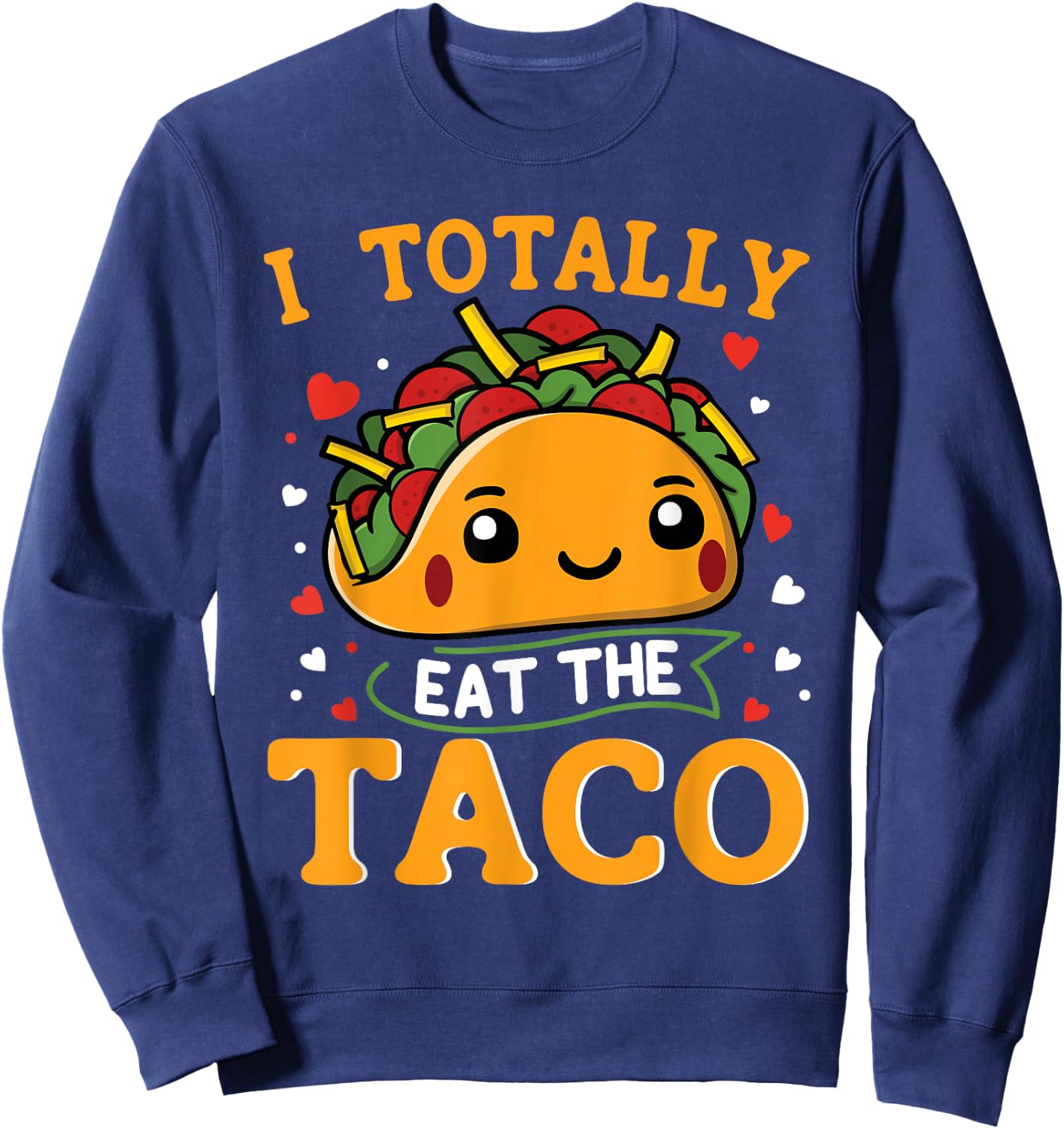 I Totally Eat The Taco Funny Mexican Food Taco Lover Sweatshirt - Sweatshirt | Navy