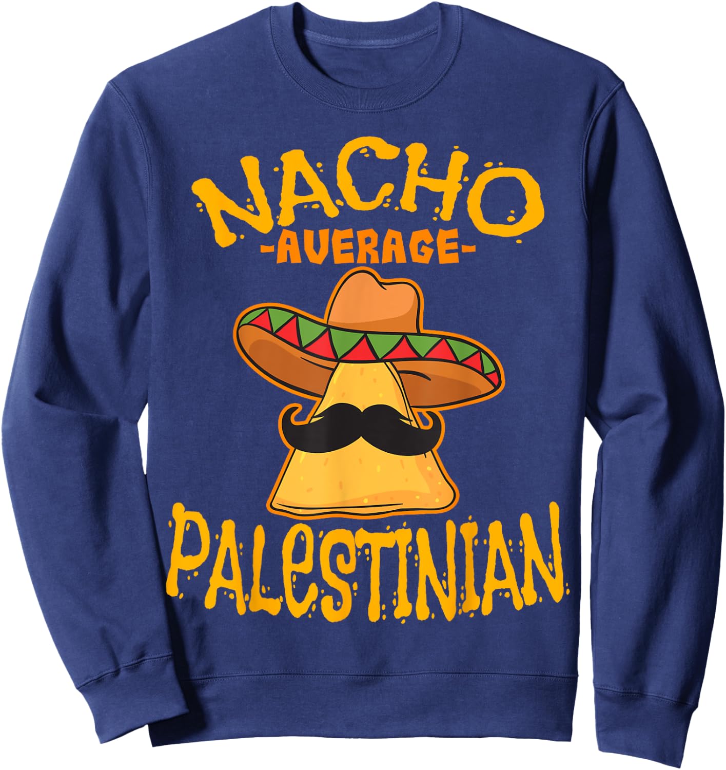 Nacho Average Palestinian Heritage State of Palestine Roots Sweatshirt - Sweatshirt | Navy