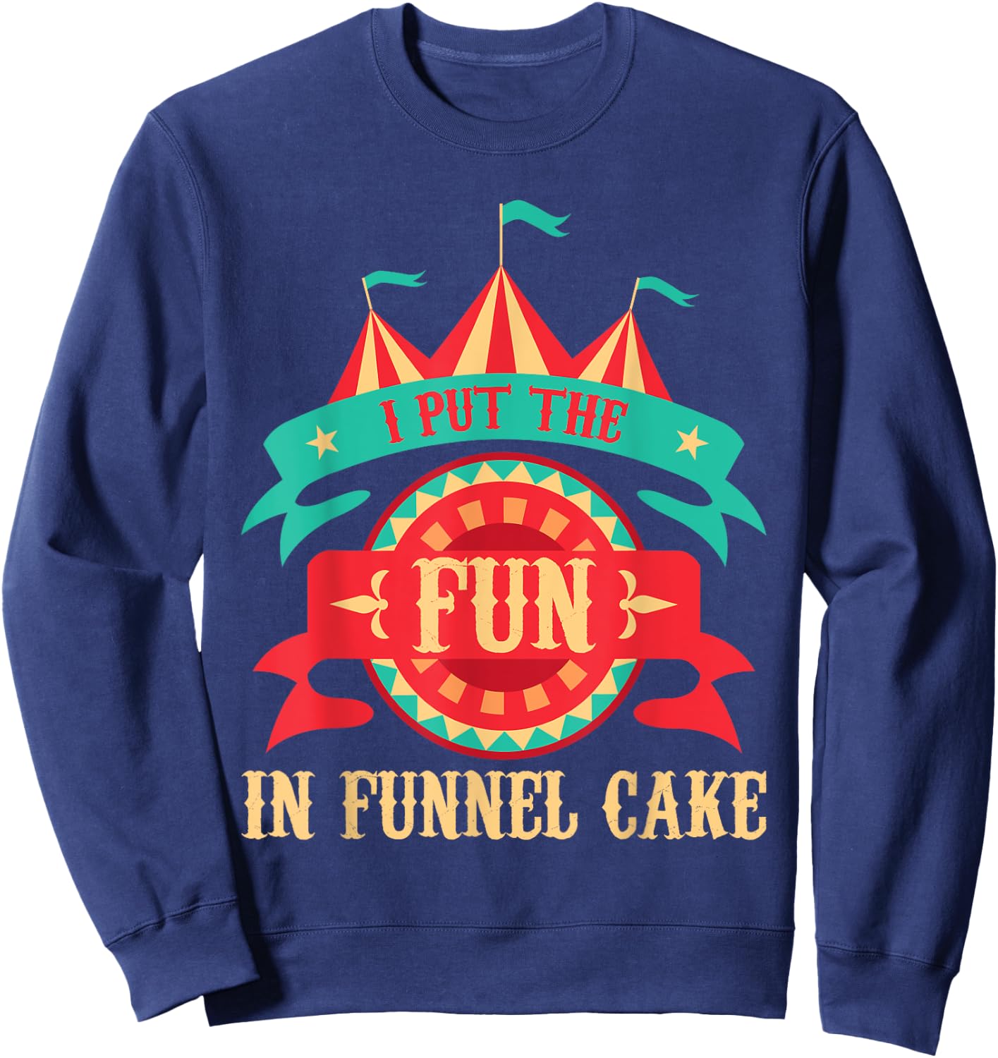 I Put The Fun in Funnel Cake - Circus Birthday Party Costume Small Sweatshirt - Sweatshirt | Navy