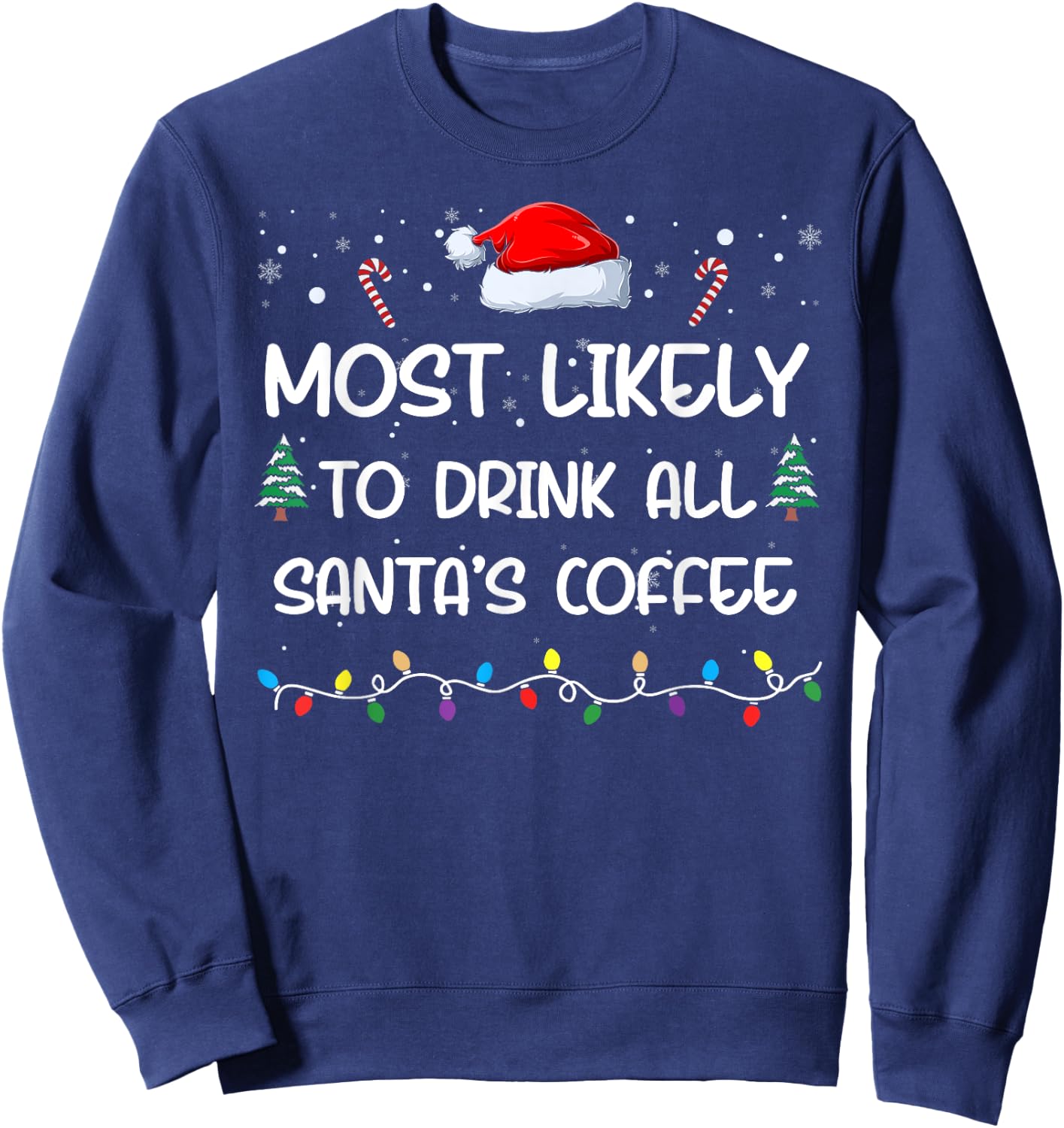 Most Likely To Drink All Santa's Coffee Matching Family Xmas Sweatshirt - Sweatshirt | Navy