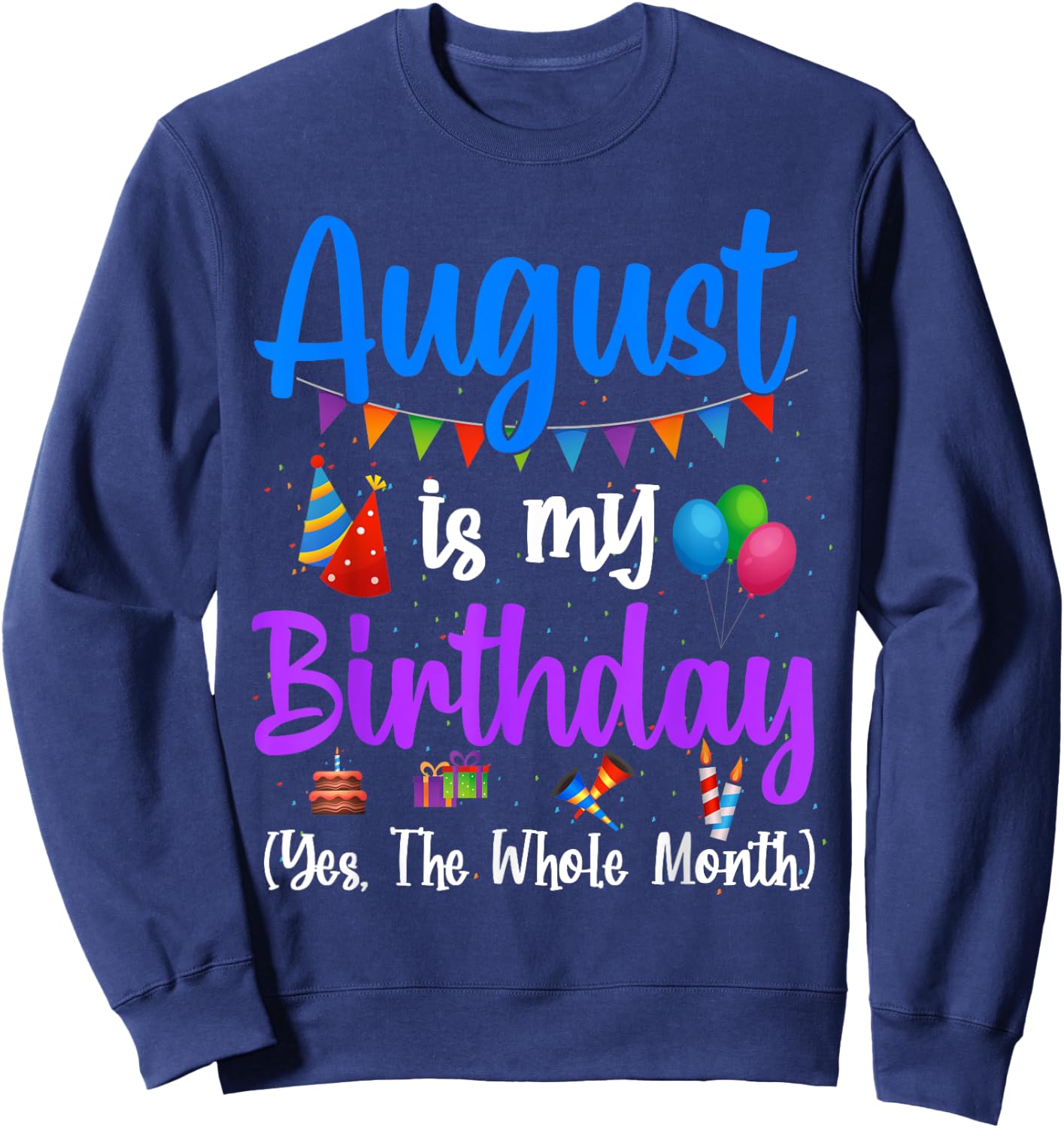 August Is My Birthday Yes The Whole Month Funny August Bday Sweatshirt - Sweatshirt | Navy