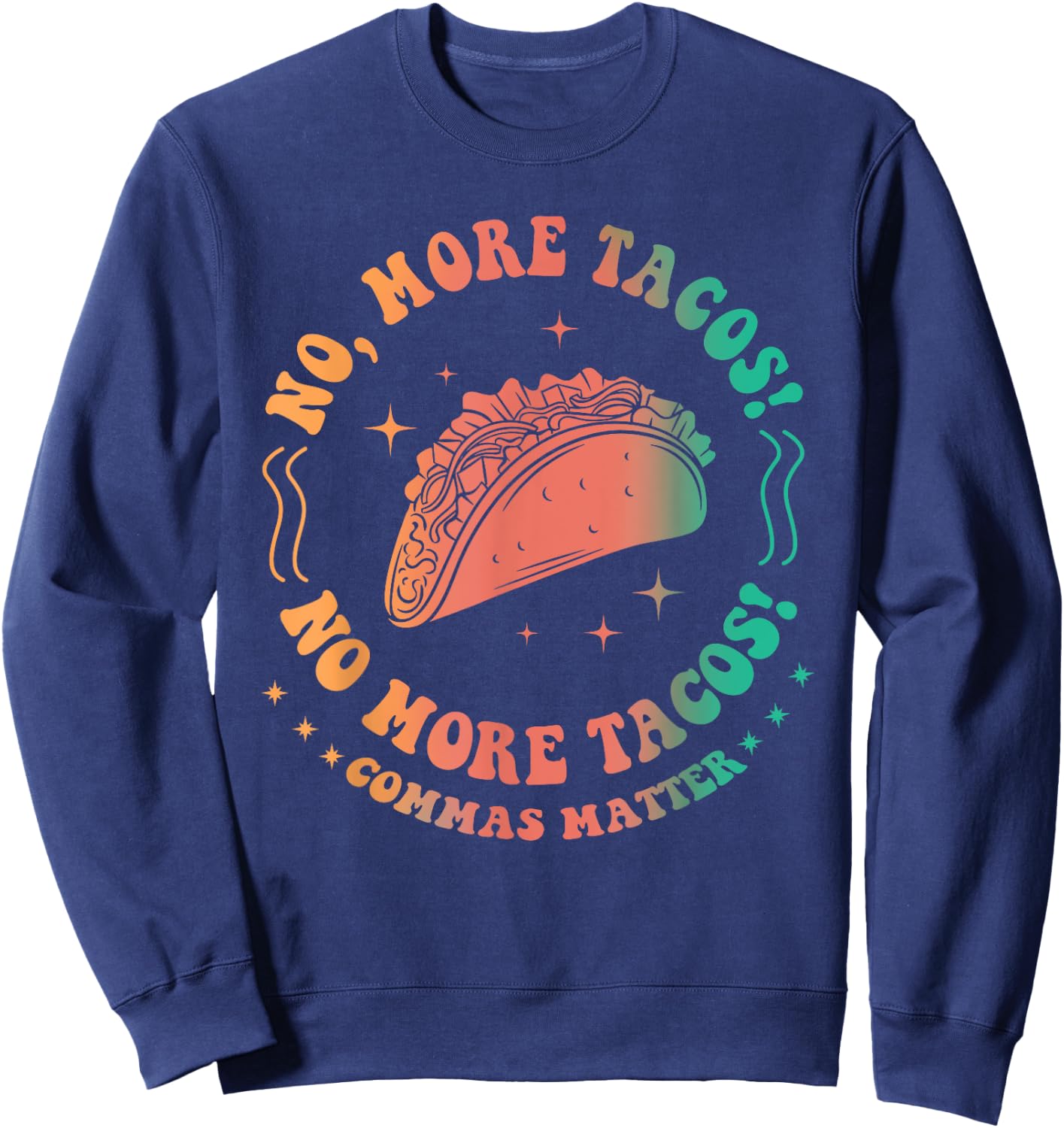 No, More Tacos! No More Tacos! Commas Matter Funny Grammar Sweatshirt - Sweatshirt | Navy