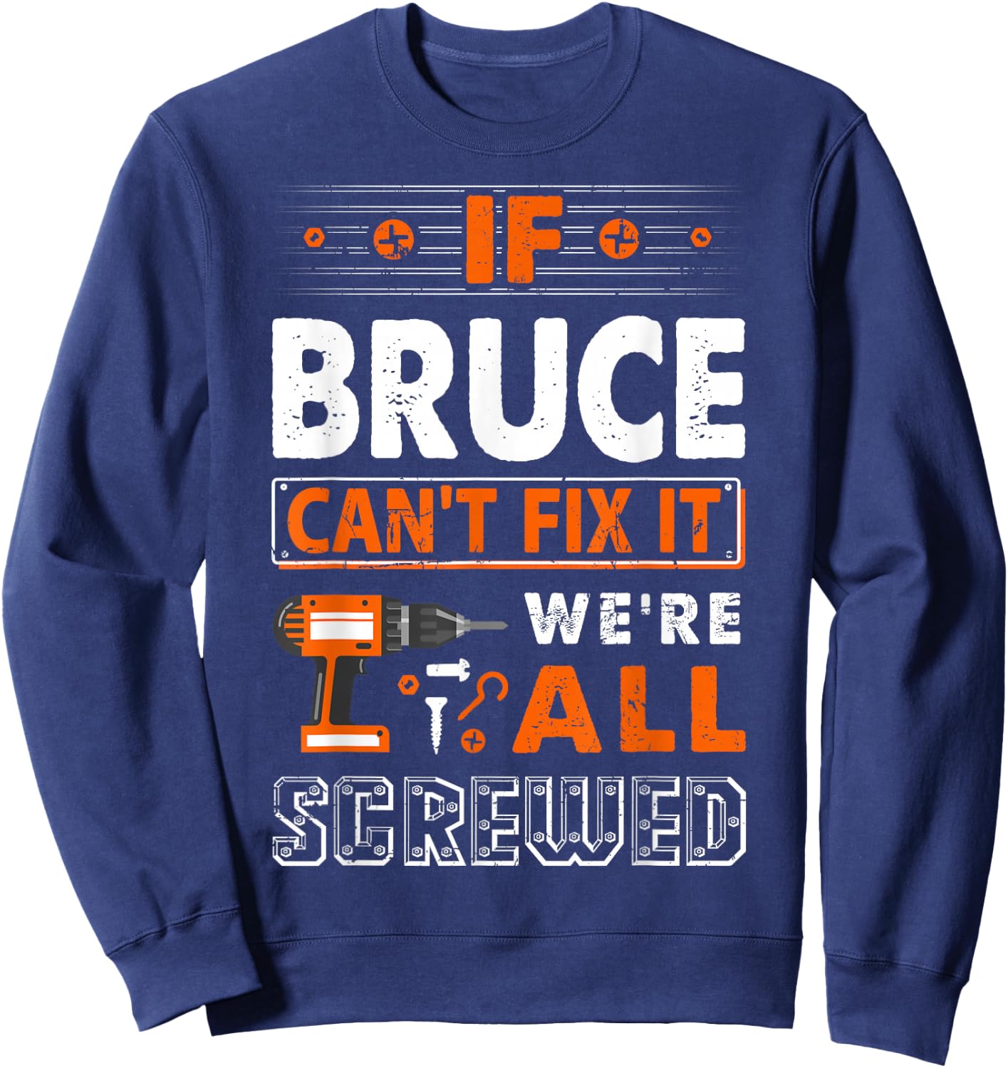 If Bruce Can't Fix It We Are All Screwed Sweatshirt - Sweatshirt | Navy