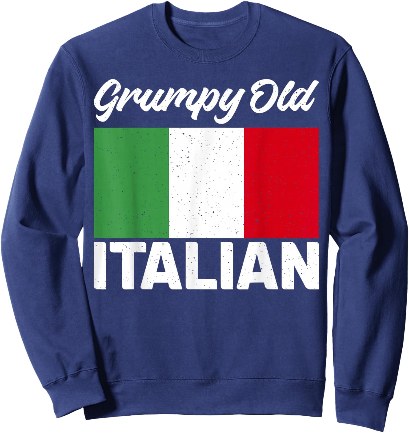 Italian Flag Grumpy old Italian Grandpa Sweatshirt - Sweatshirt | Navy