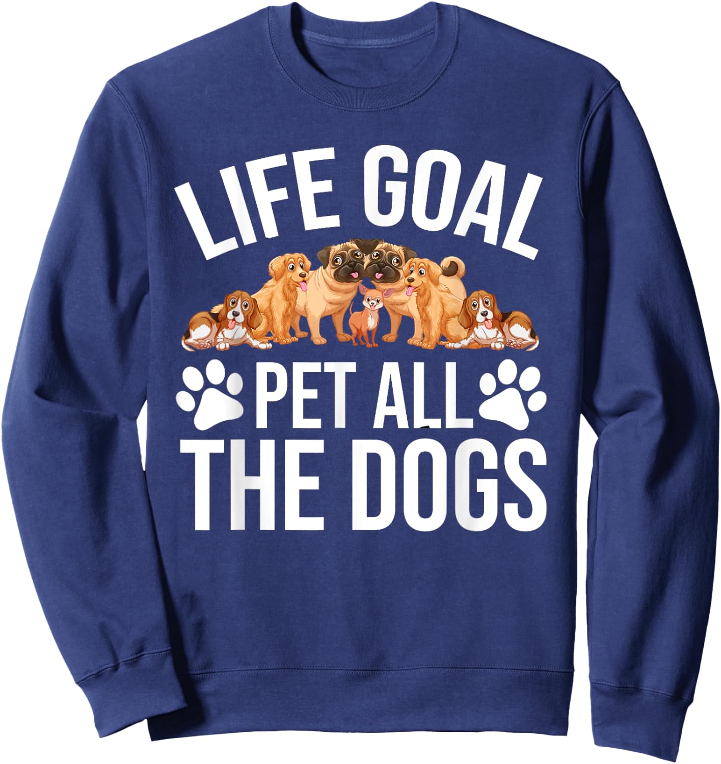 Dog Lovers Dog Shelter Life Goal Pet Dogs Funny Dog Lover Sweatshirt - Sweatshirt | Navy