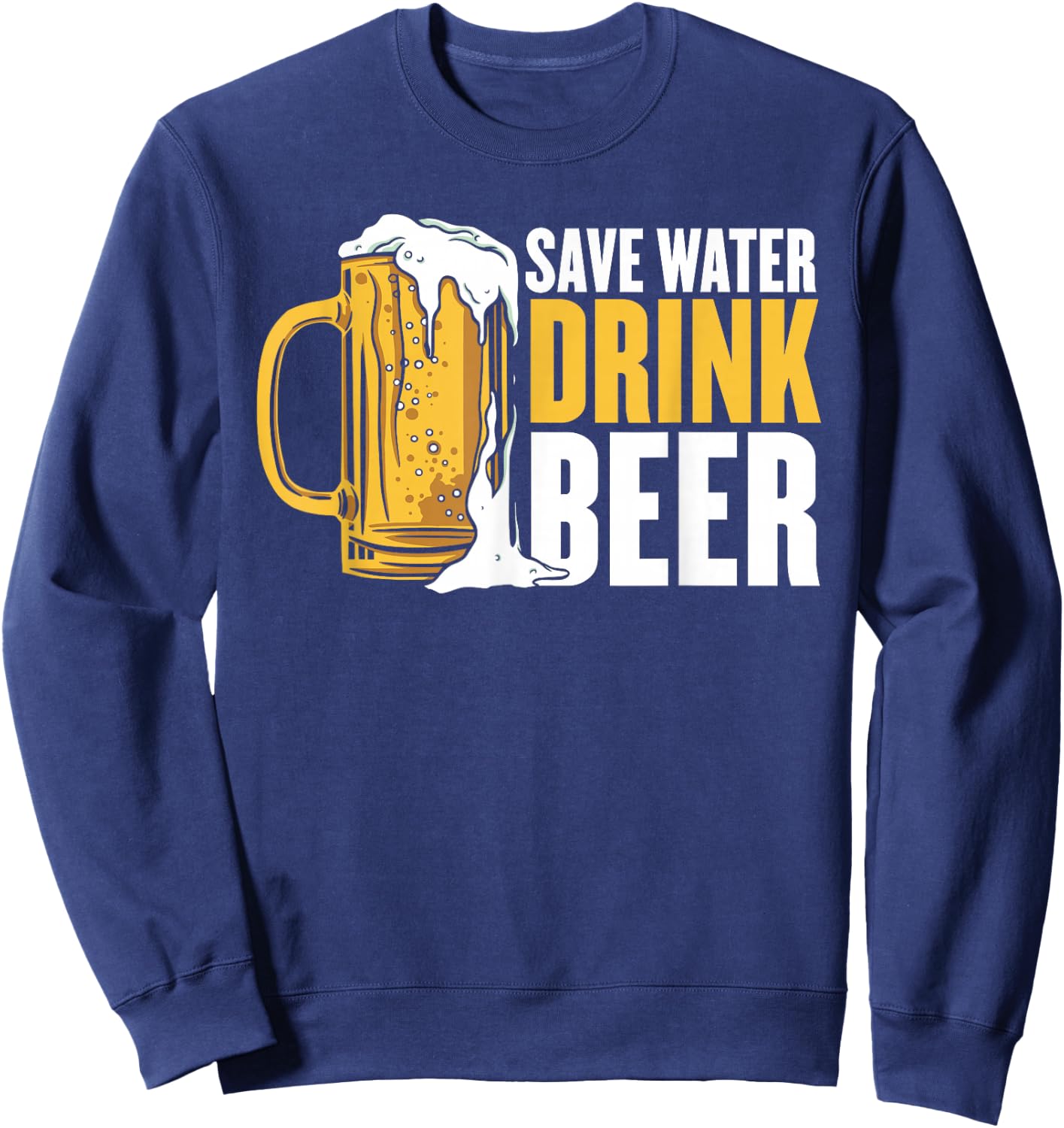 Save Water Drink Beer Sweatshirt - Sweatshirt | Navy