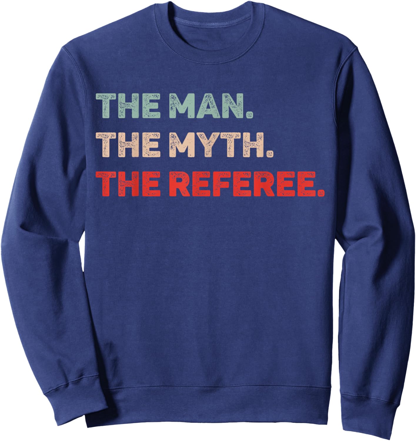 The Man The Myth The Referee Funny Referee Dad Referee Gift Sweatshirt - Sweatshirt | Navy