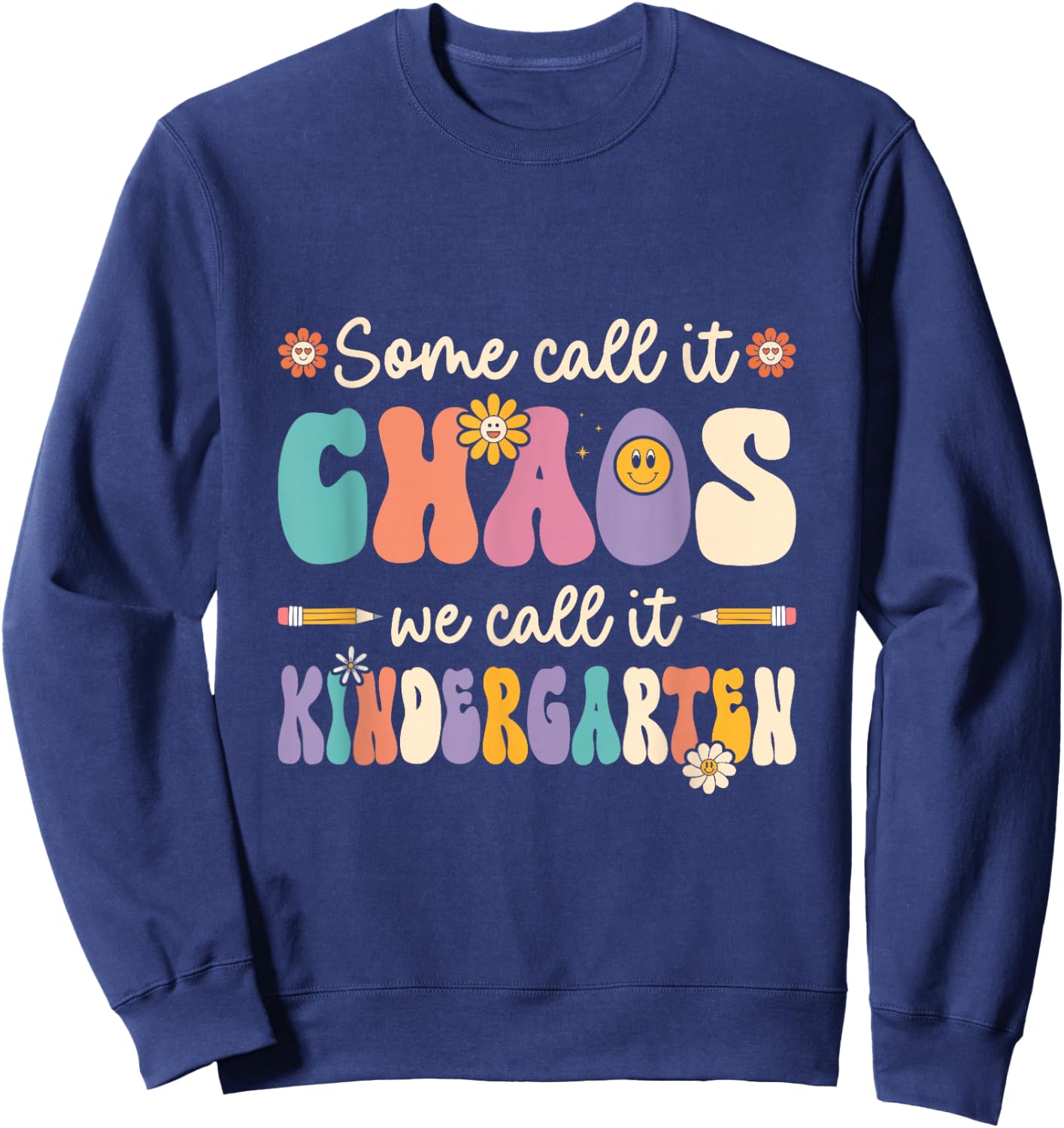 Groovy Some Call It Chaos We Call It Kindergarten Teacher Sweatshirt - Sweatshirt | Navy