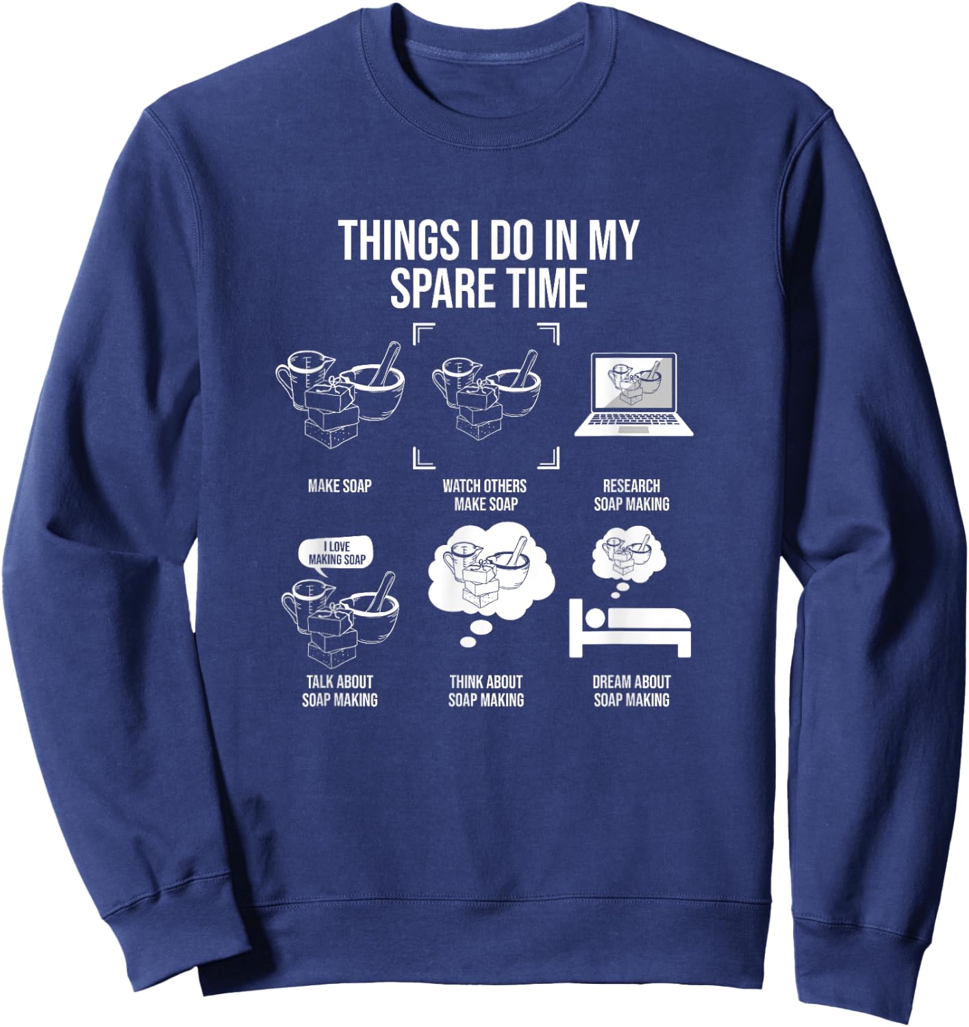 Things I Do In My Spare Time, Soap Making Sweatshirt - Sweatshirt | Navy