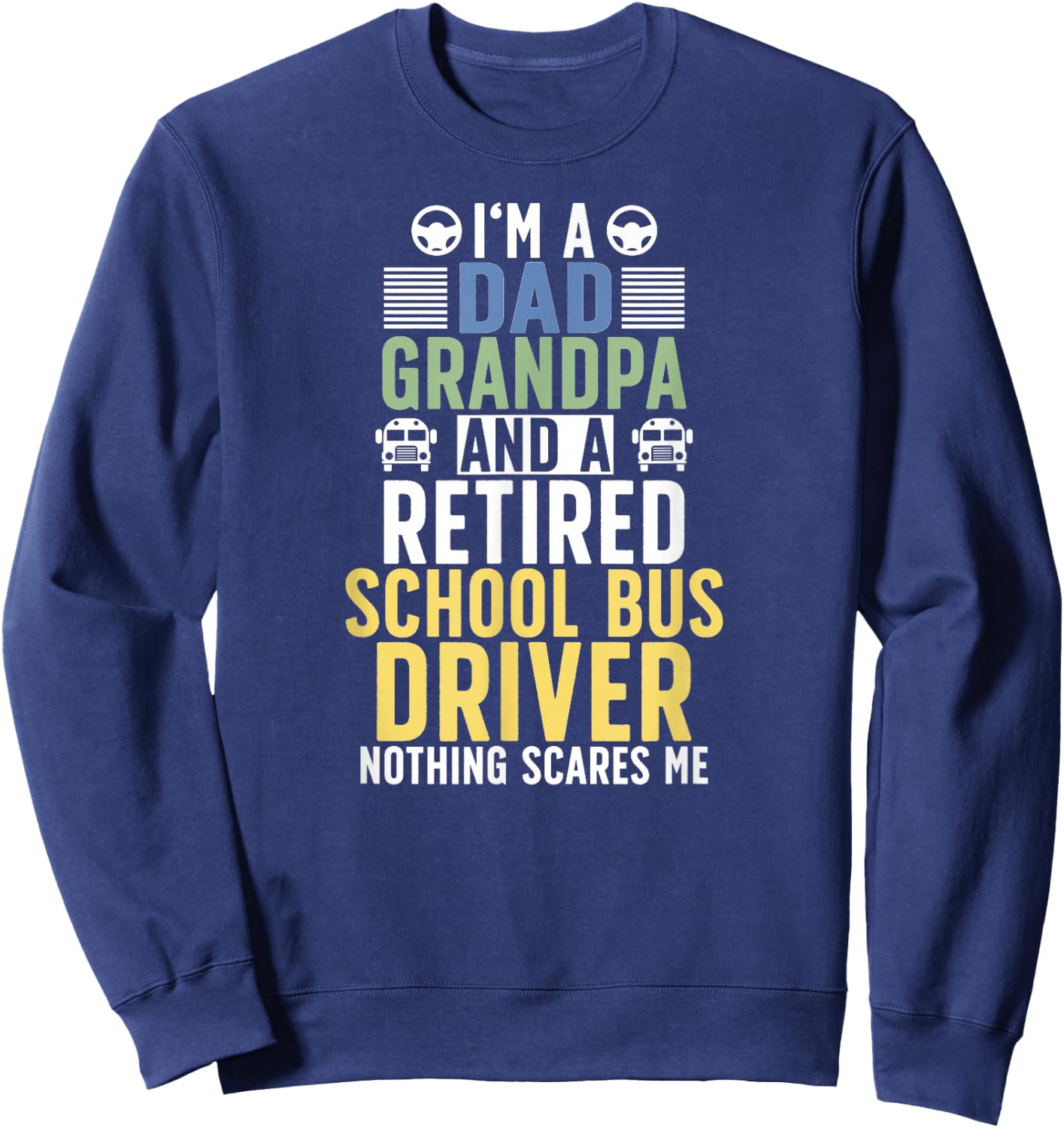 Dad And Grandpa Retired School Bus Driver Retirement Sweatshirt - Sweatshirt | Navy