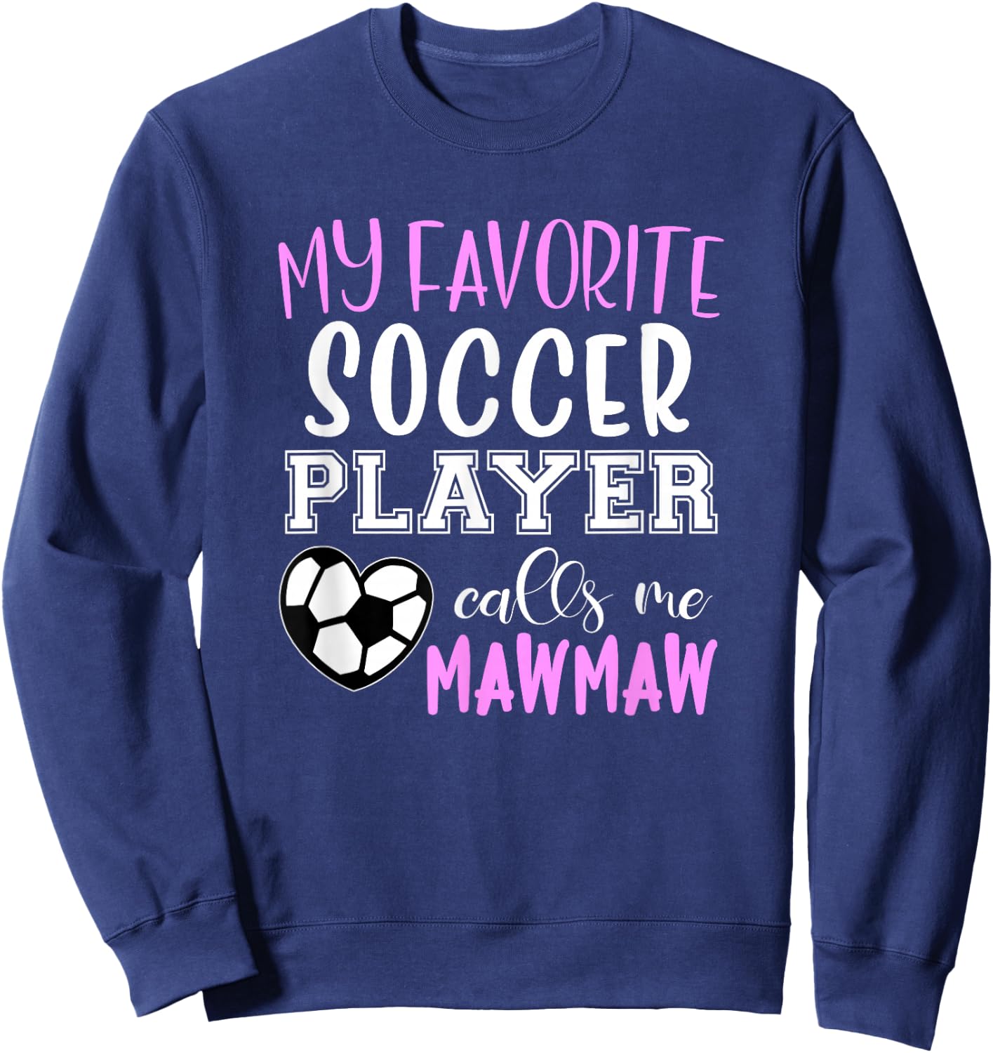 My Favorite Soccer Player Call Me MawMaw Maw-Maw Sweatshirt - Sweatshirt | Navy