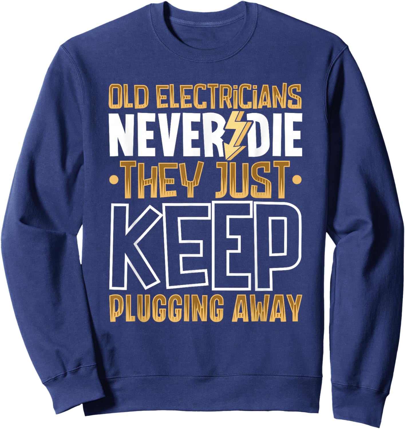 Old electricians never die, they just keep plugging away Sweatshirt - Sweatshirt | Navy