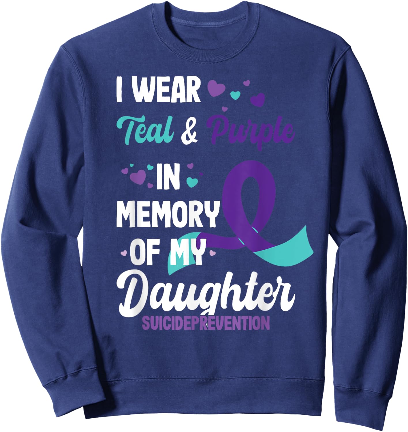 Suicide prevention awareness in memory of daughter Sweatshirt - Sweatshirt | Navy