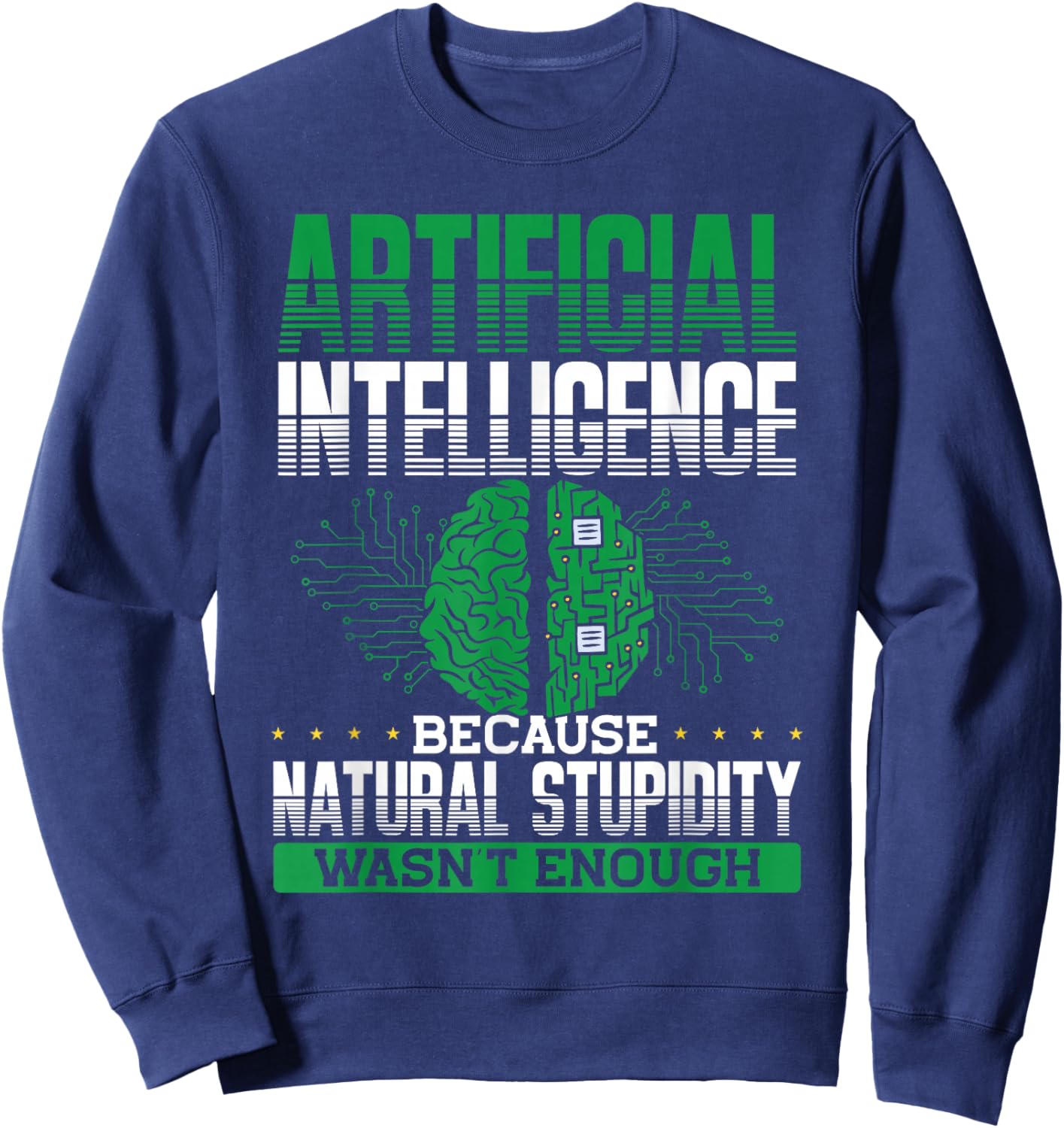 Artificial Intelligence Natural Stupidity Wasn't Enough Ki Sweatshirt - Sweatshirt | Navy