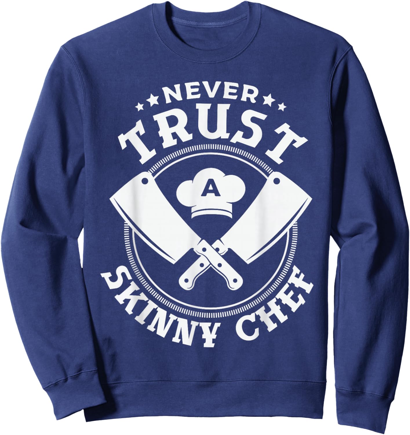 Never trust a skinny chef for a Sous Chef funny chef cooking Sweatshirt - Sweatshirt | Navy