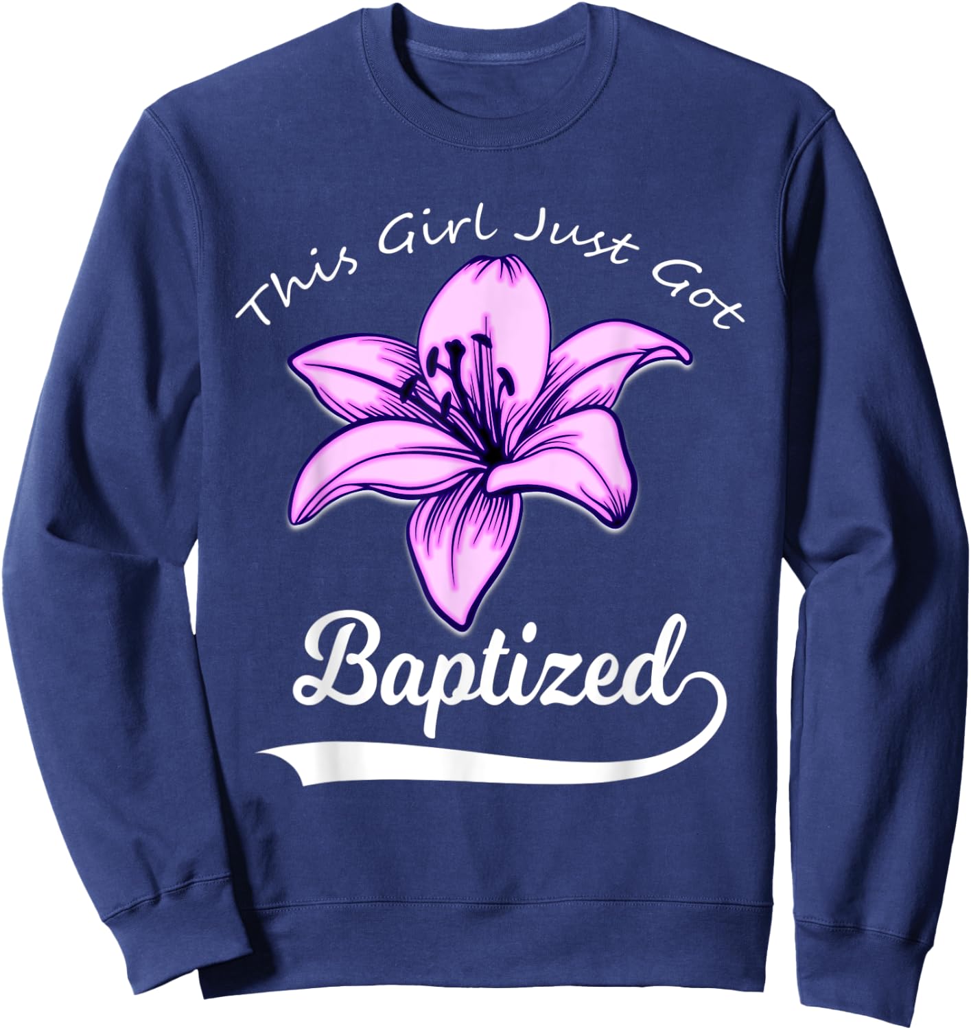Cute This Girl Just Got Baptized Lily Flower Teens Baptism Sweatshirt - Sweatshirt | Navy