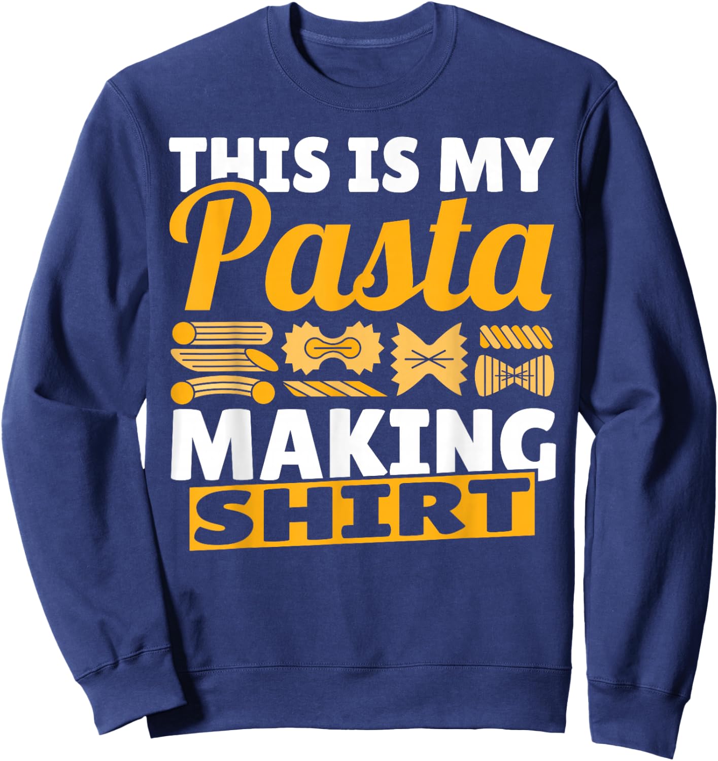 Noodles Funny This Is My Pasta Making Cute Spaghetti Sweatshirt - Sweatshirt | Navy