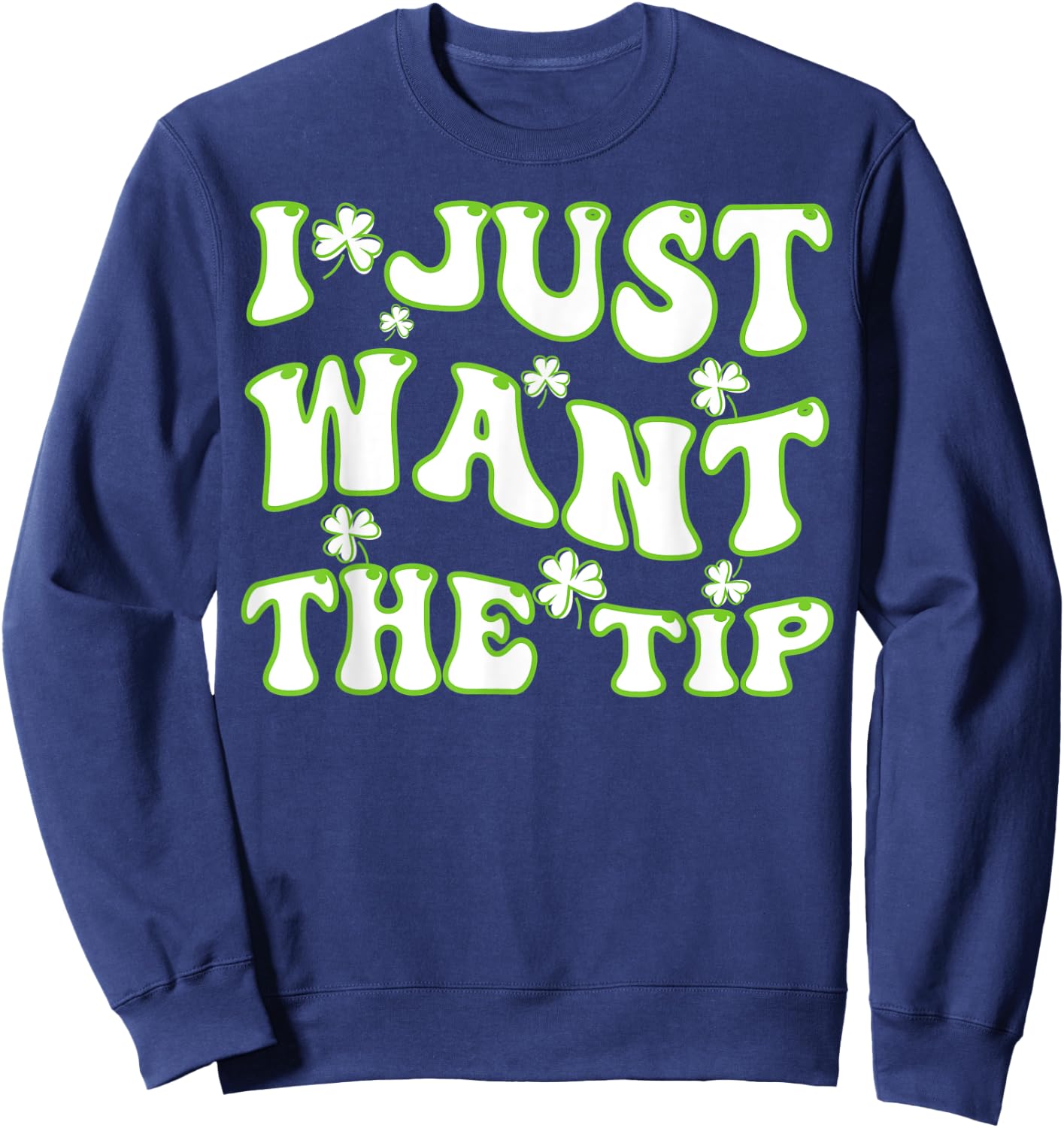 I Just Want The Tip Bartender St Patricks Day Sweatshirt - Sweatshirt | Navy