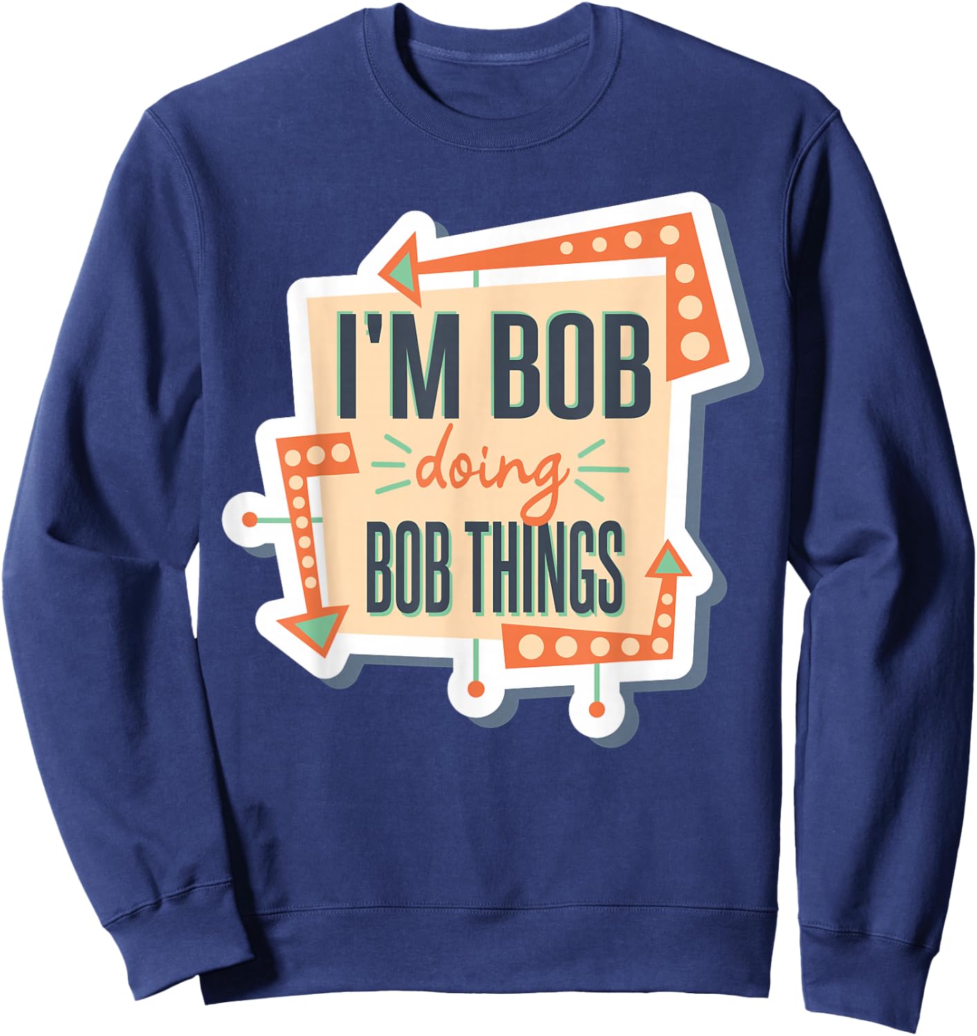 I'm Bob Doing Bob Things Sweatshirt - Sweatshirt | Navy