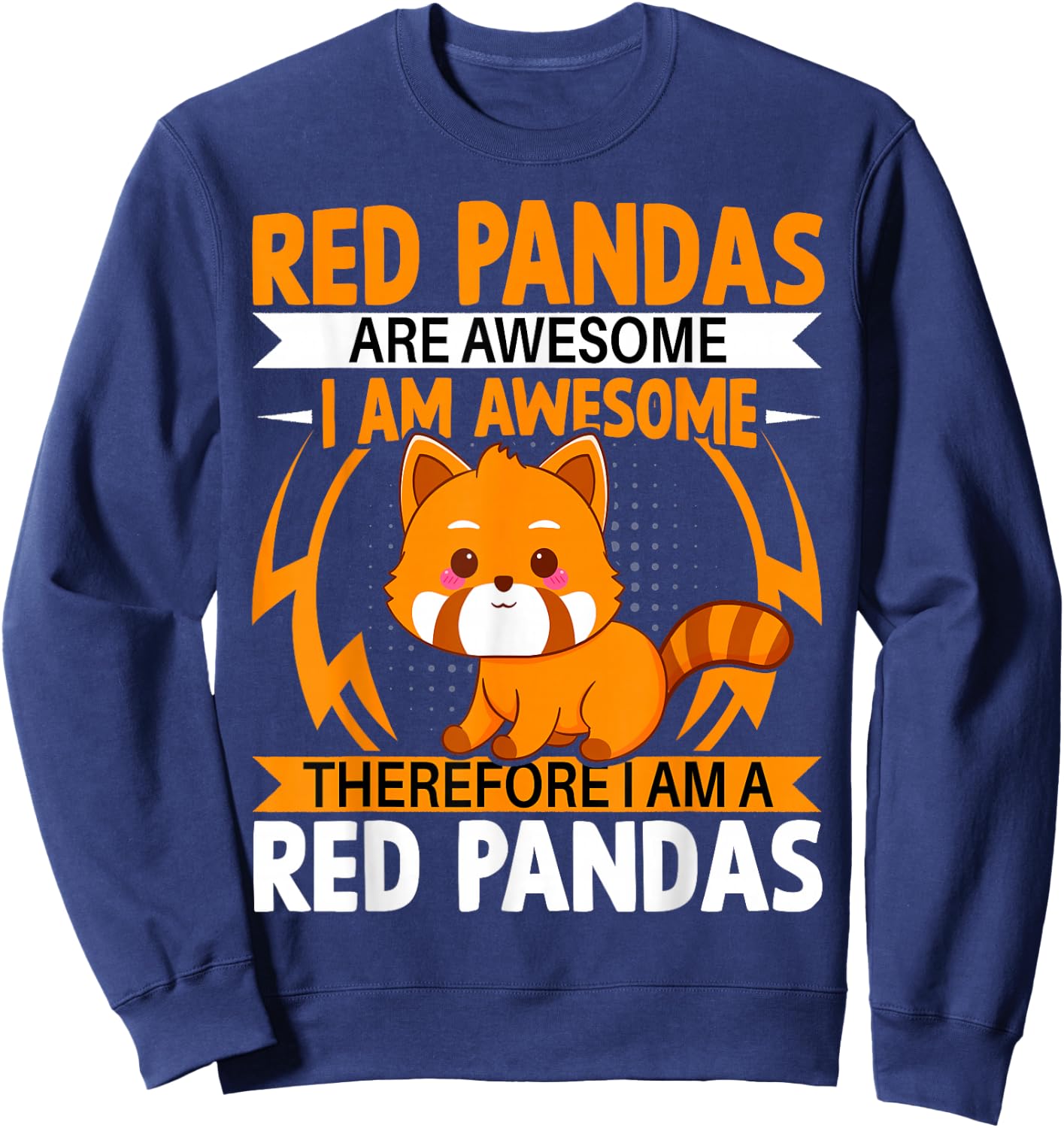 Red Pandas Are Awesome Therefore I Am a Red Pandas Sweatshirt - Sweatshirt | Navy