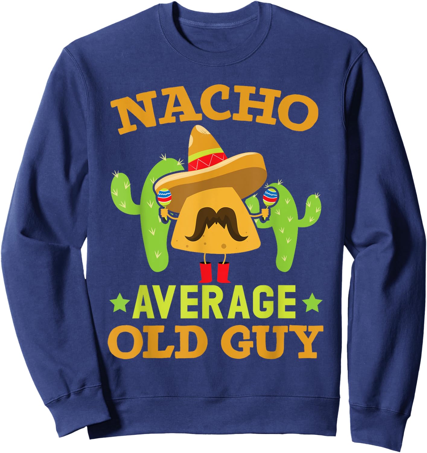 Nacho Average Old Guy Cinco de Mayo Mexican Party Old Men Sweatshirt - Sweatshirt | Navy