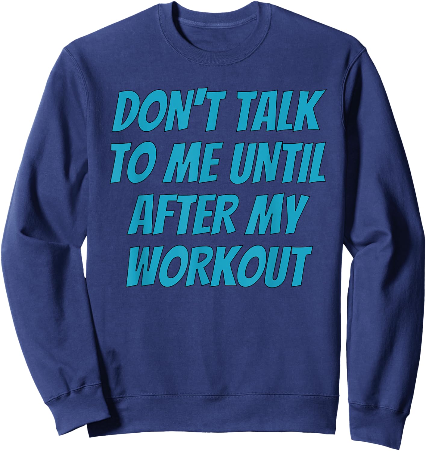 Don't Talk To Me Until After My Workout | Funny Gym Sweatshirt - Sweatshirt | Navy