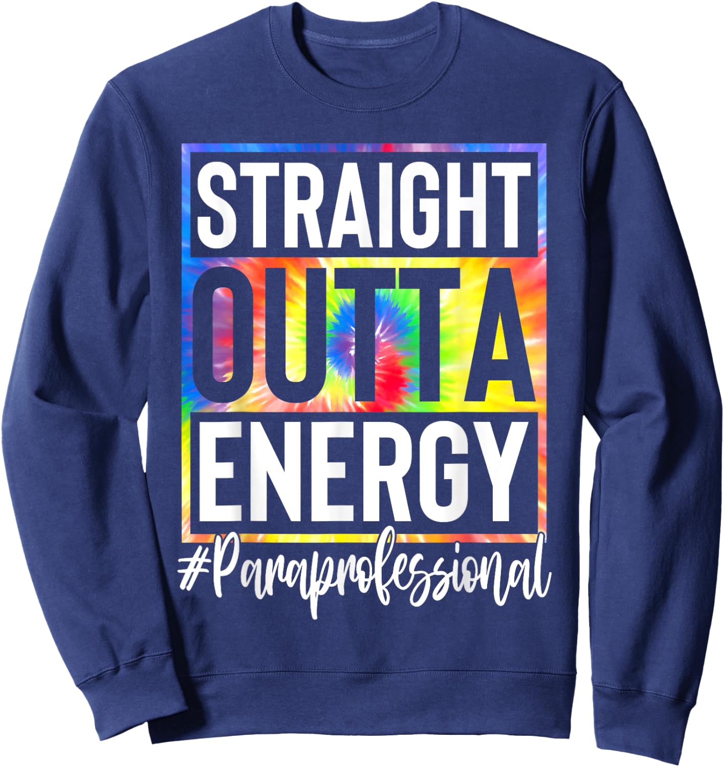 Paraprofessional Straight Outta Energy Teacher Life Gifts Women Sweatshirt - Sweatshirt | Navy