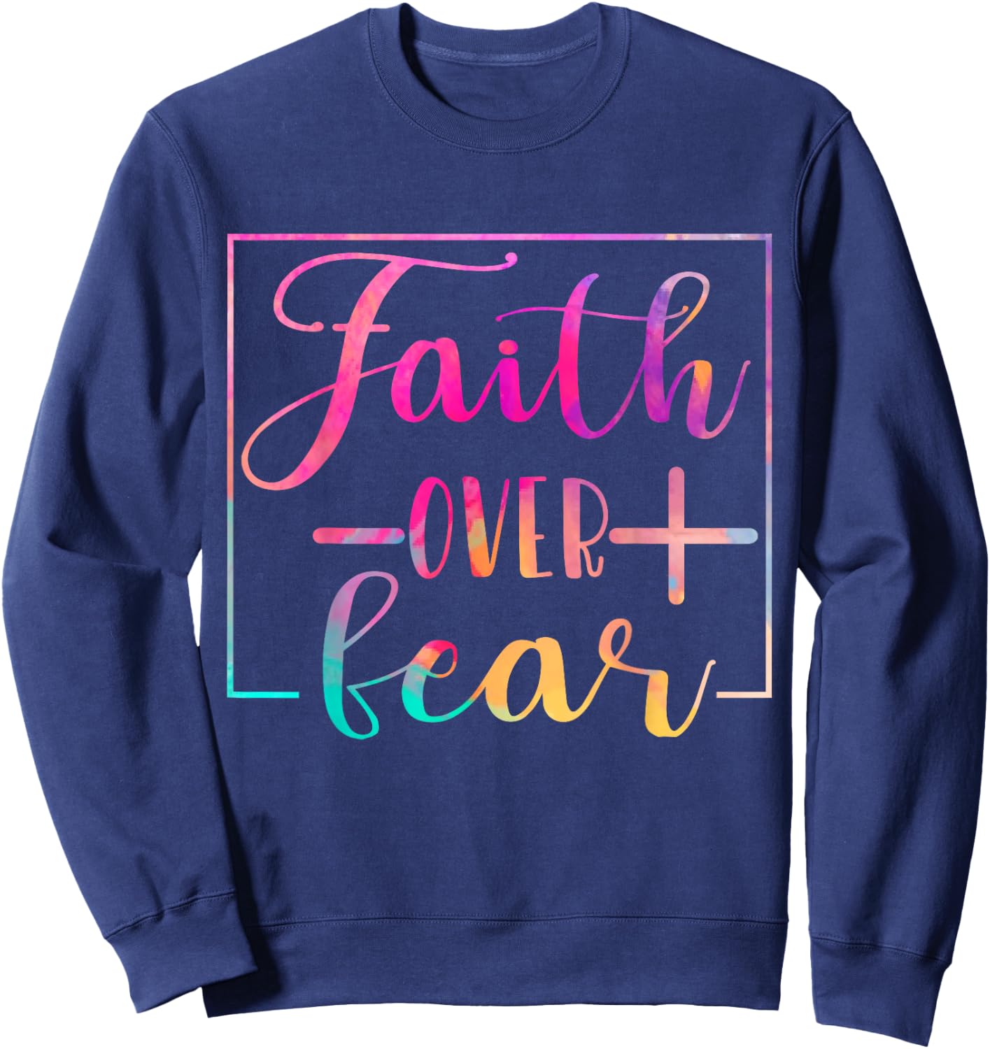 Religious Jesus Christian Faith Believe Over Fear Water Colo Sweatshirt - Sweatshirt | Navy