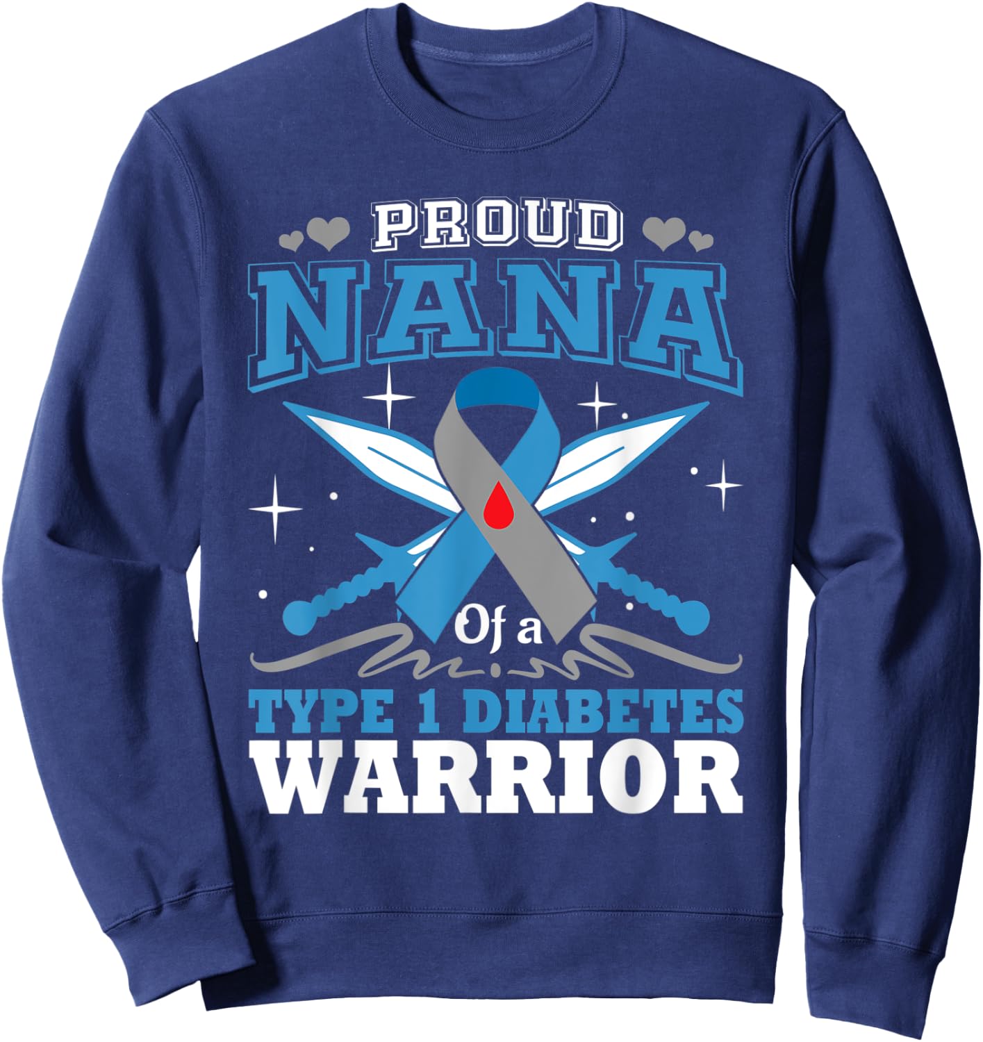 Proud Nana Of T1D Warrior Type 1 Diabetes Awareness Month Sweatshirt - Sweatshirt | Navy