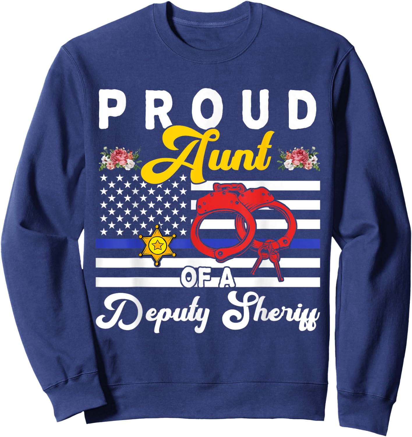 Aunt Of A Deputy Sheriff Cute Flowers Proud Police Officer Sweatshirt - Sweatshirt | Navy
