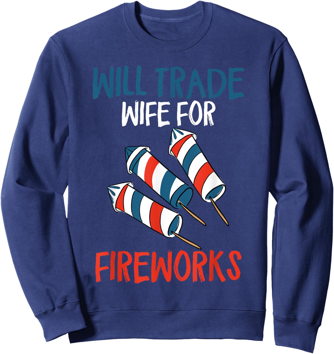 Will Trade Wife For Fireworks Men's Funny 4th Of July Sweatshirt - Sweatshirt | Navy