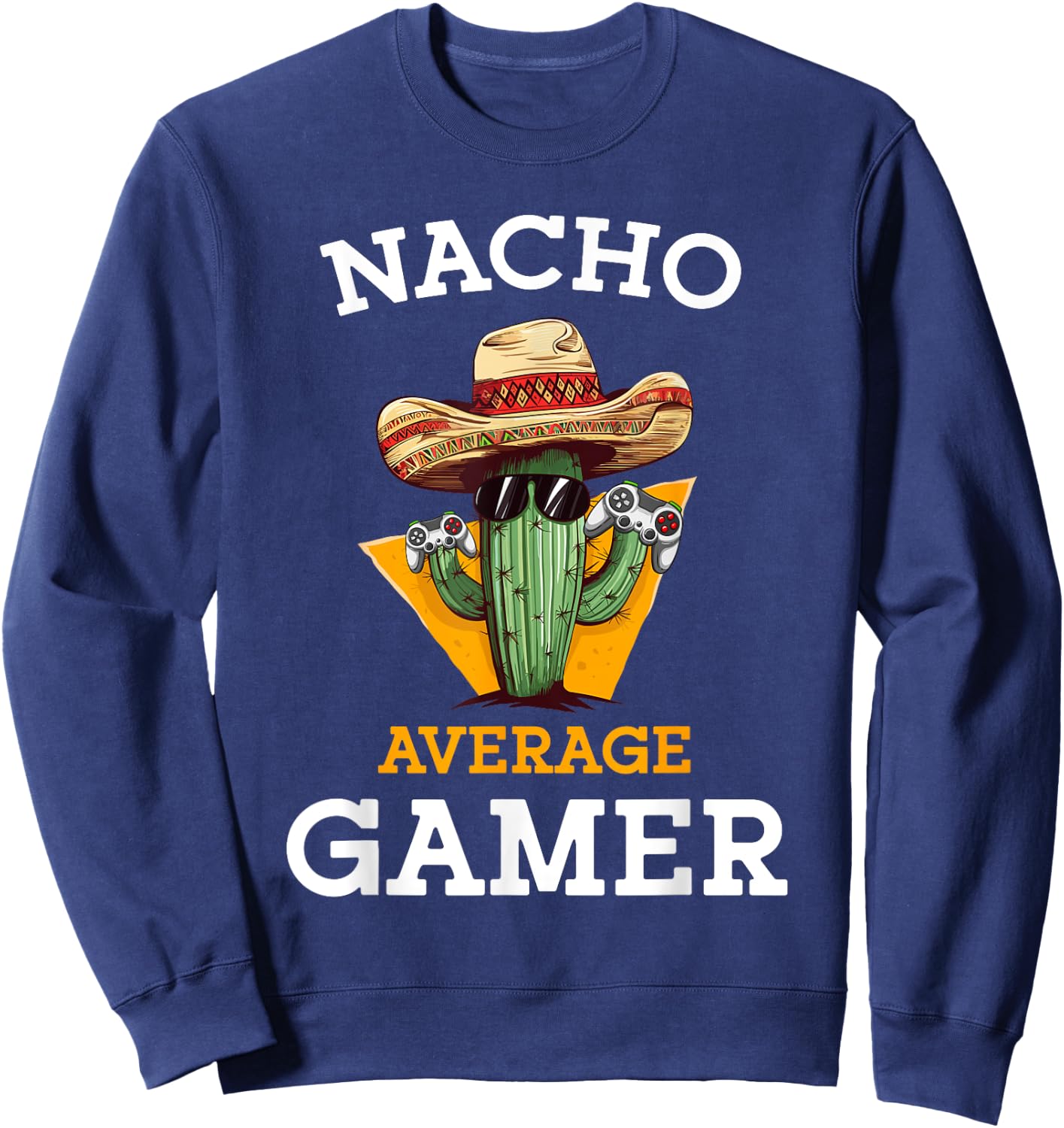 Nacho Average Gamer Video Game Player Funny Mexican Gaming Sweatshirt - Sweatshirt | Navy