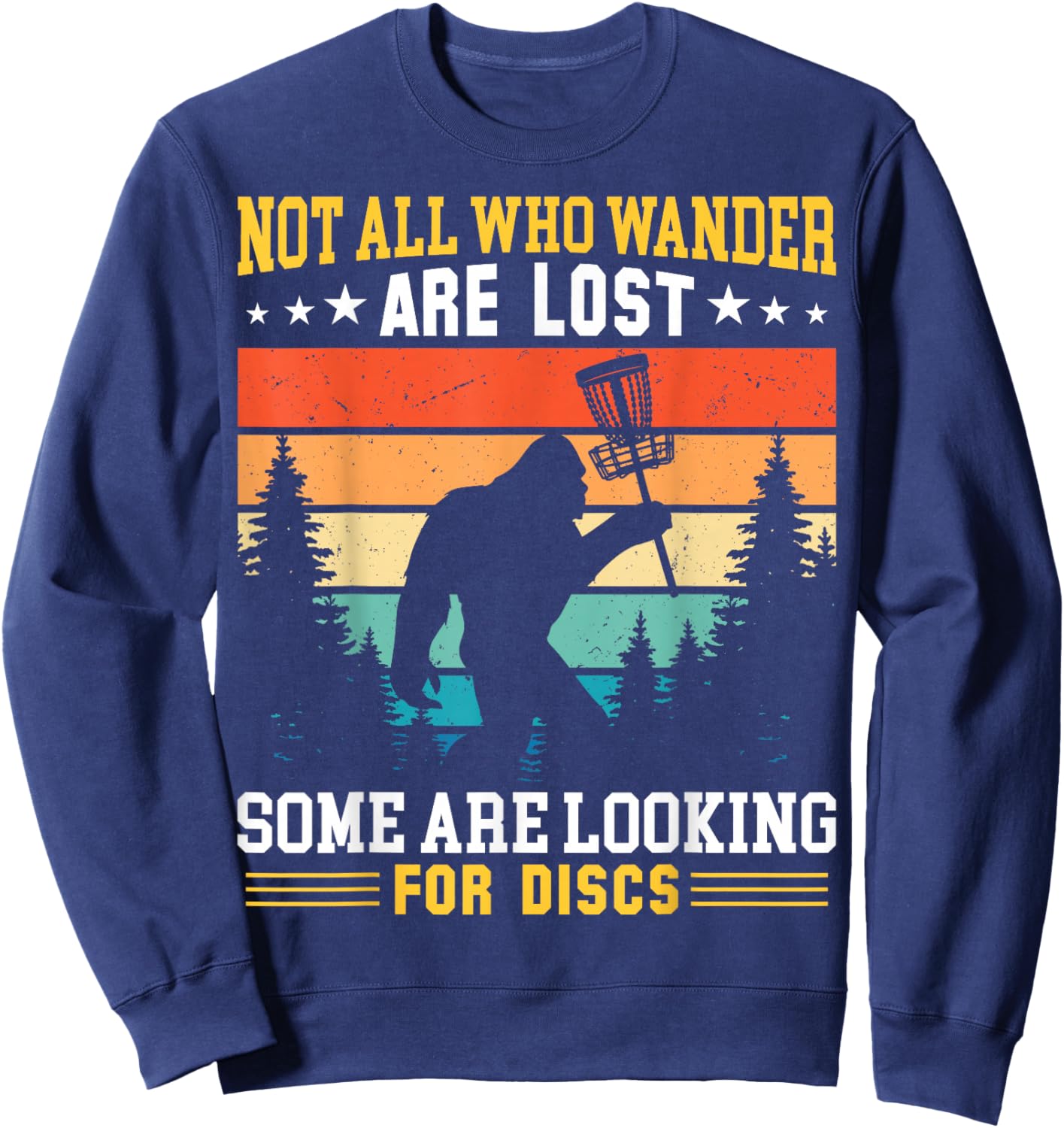 Disc Golf Not All Who Wander Are Lost Disc Golf Bigfoot Sweatshirt - Sweatshirt | Navy