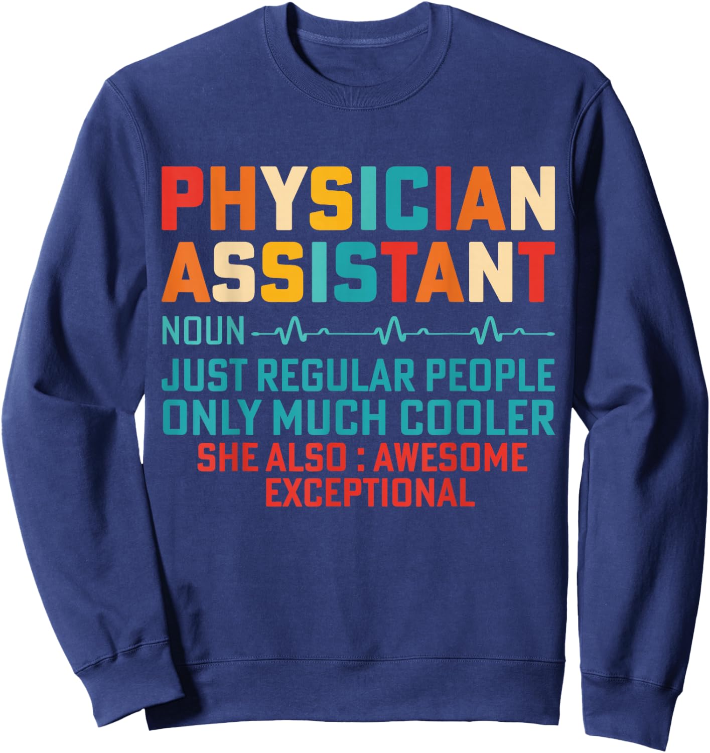 Physician Assistant None Just Like Regular People Only Much Sweatshirt - Sweatshirt | Navy