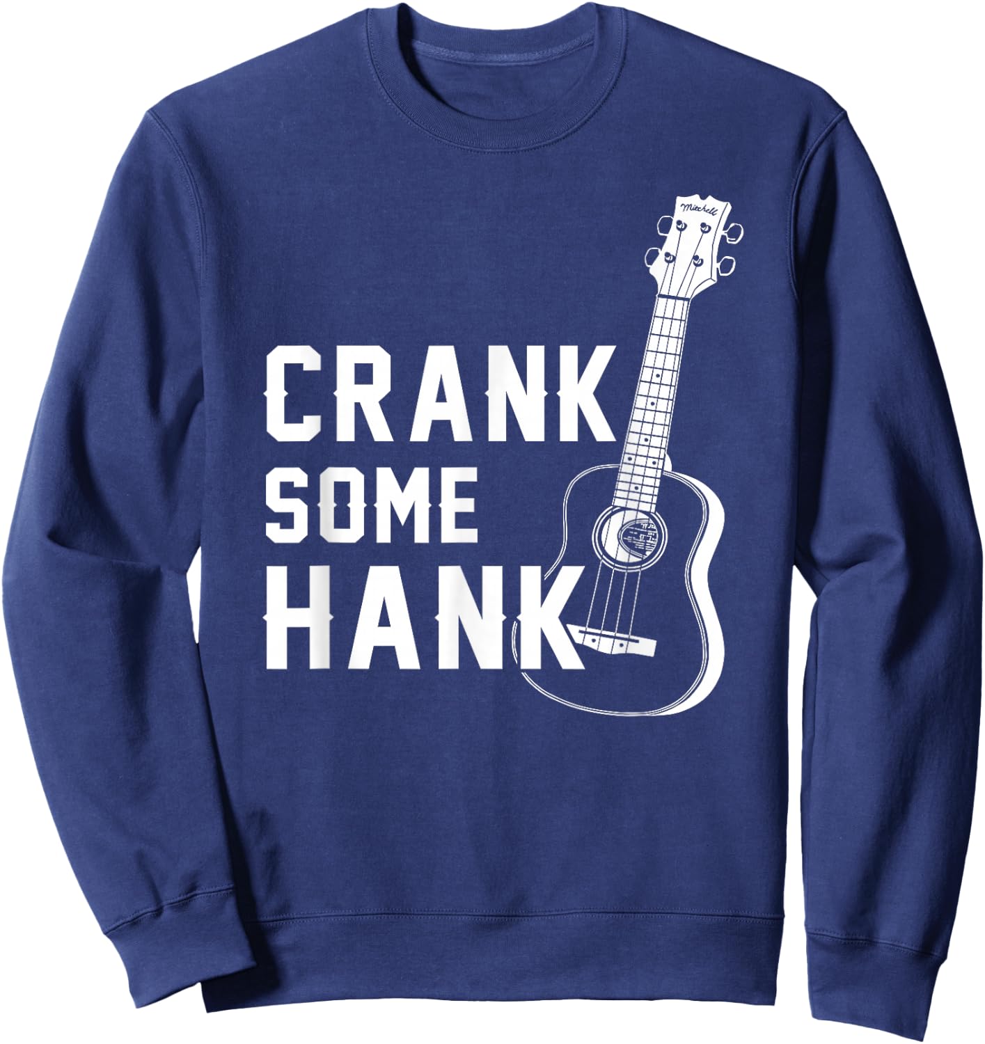Crank Some Hank Guitar Lovers Sweatshirt - Sweatshirt | Navy