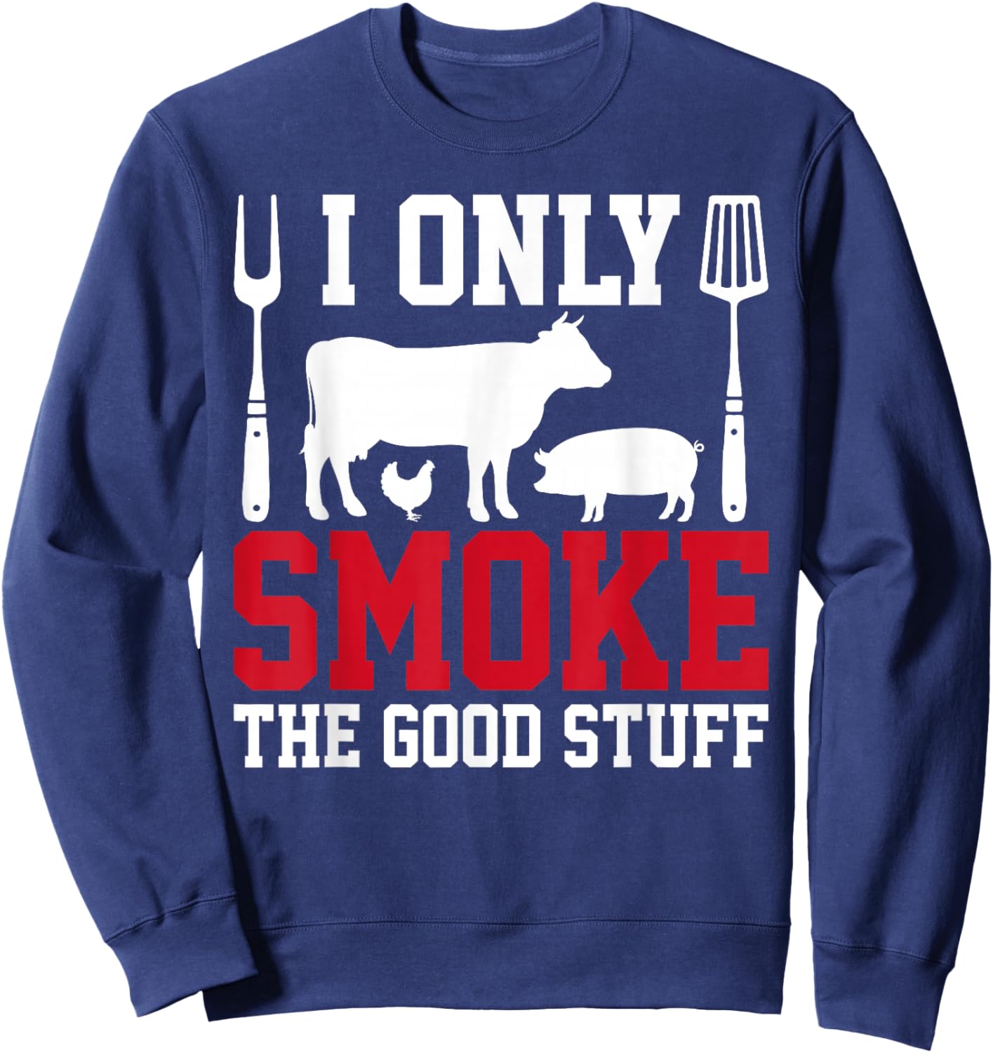 I Only Smoke The Good Stuff BBQ Barbeque Grilling Pitmaster Sweatshirt - Sweatshirt | Navy