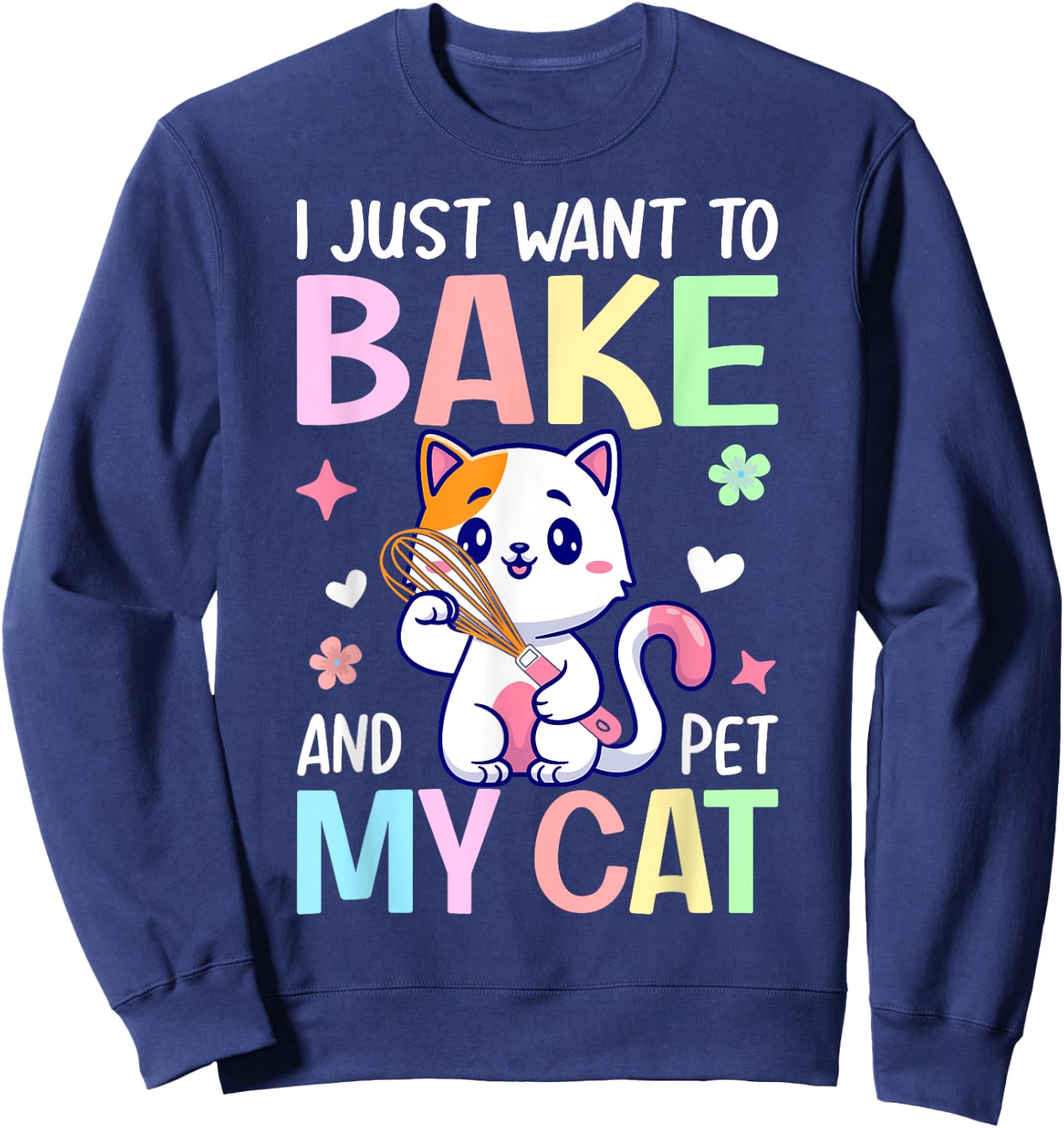 Just Want To Bake And Pet My Cat Baking Chef Baker Girl Sweatshirt - Sweatshirt | Navy