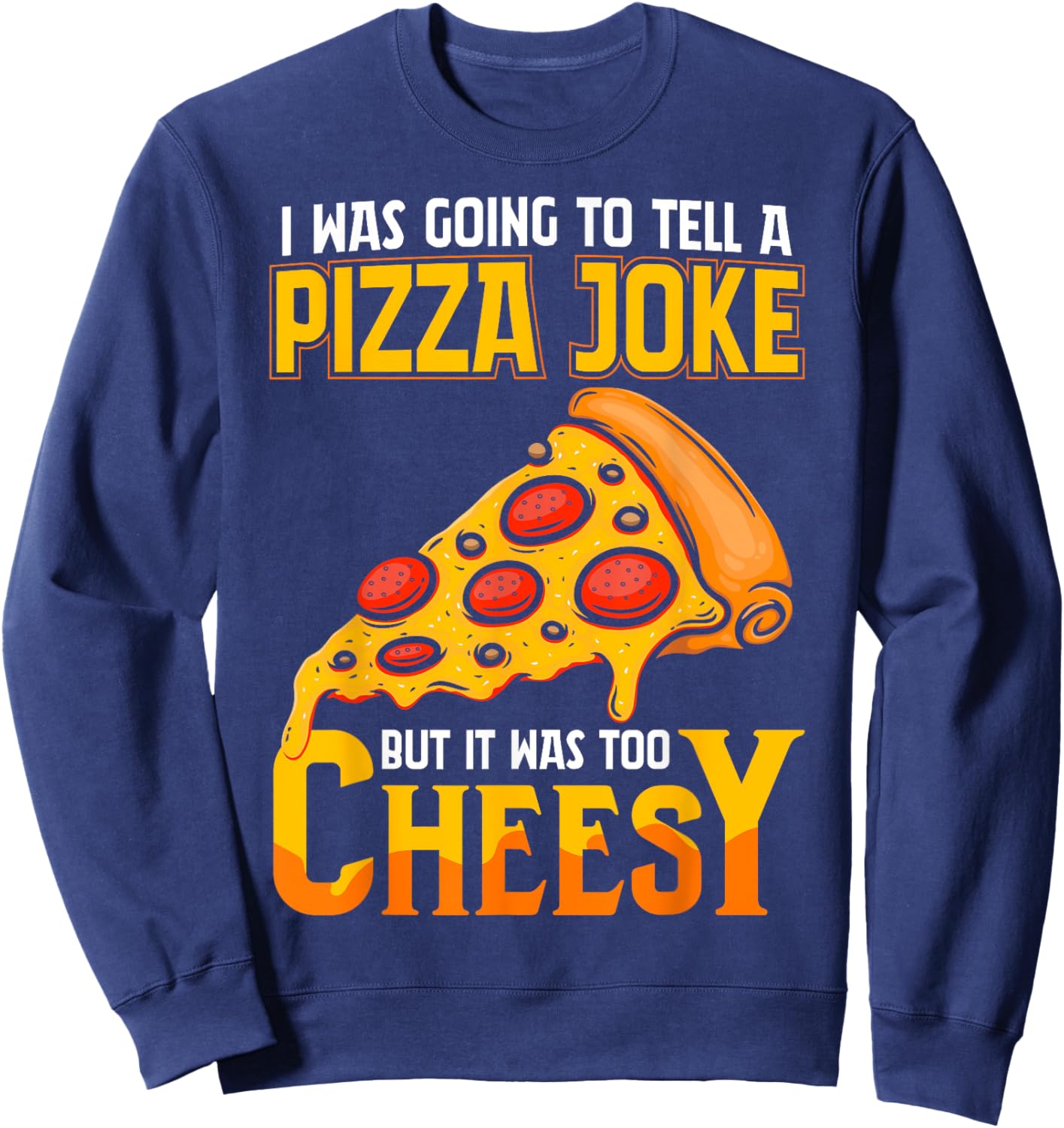 Funny Dad Joke Shirt, Dad Joke Gift, Pizza Joke Sweatshirt - Sweatshirt | Navy