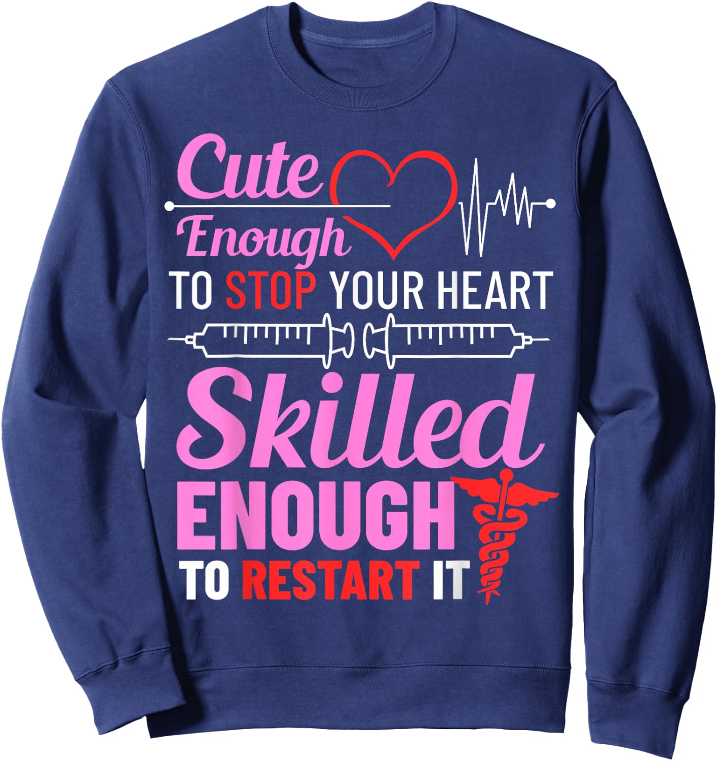 Cute Enough To Stop Your Heart Skilled Enough To Restart It Sweatshirt - Sweatshirt | Navy