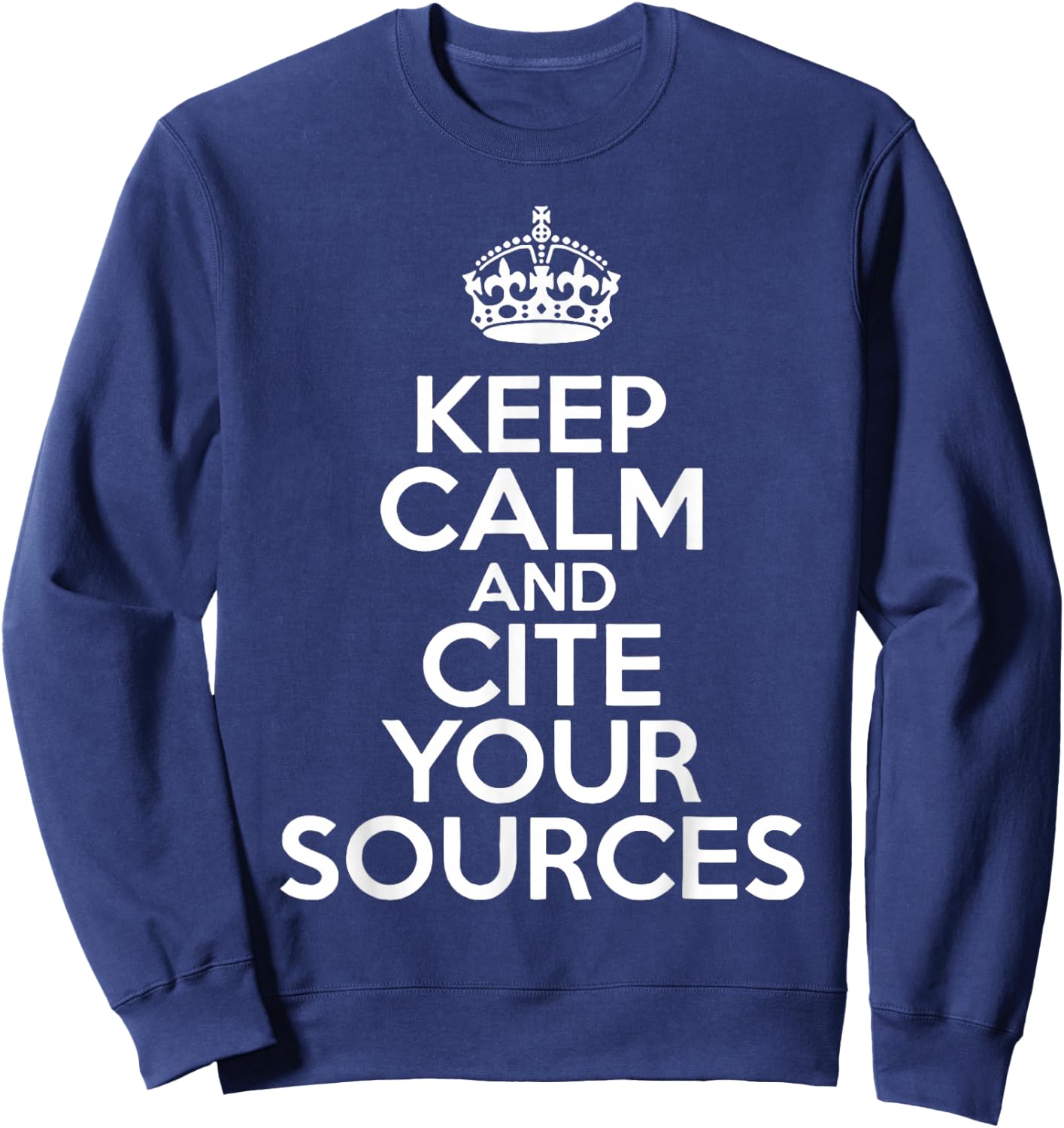 Keep Calm and Cite Your Sources Sweatshirt - Sweatshirt | Navy